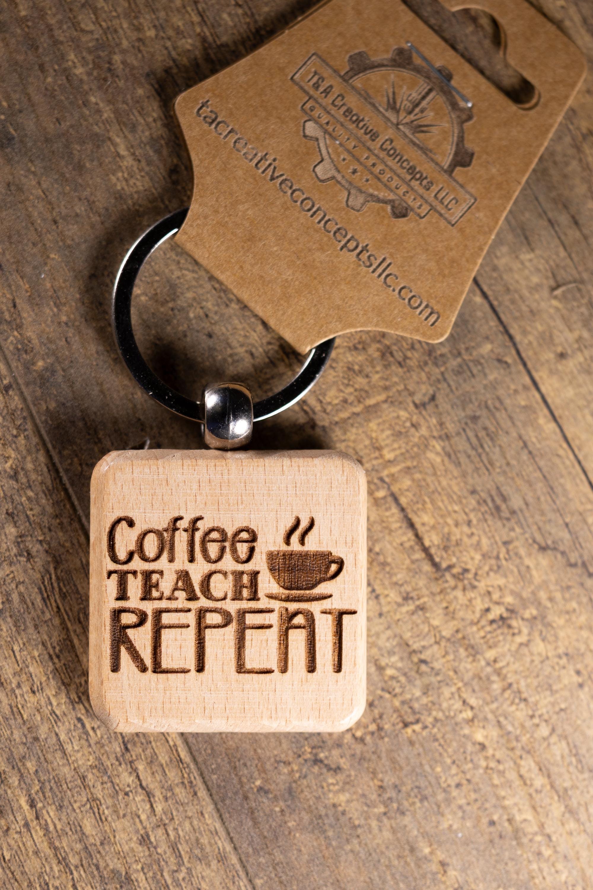 Laser Engraved Wood “Coffee Teach Repeat” Keychain / Bag Charm – Hardwood with Stainless Hardware – Teacher Gift