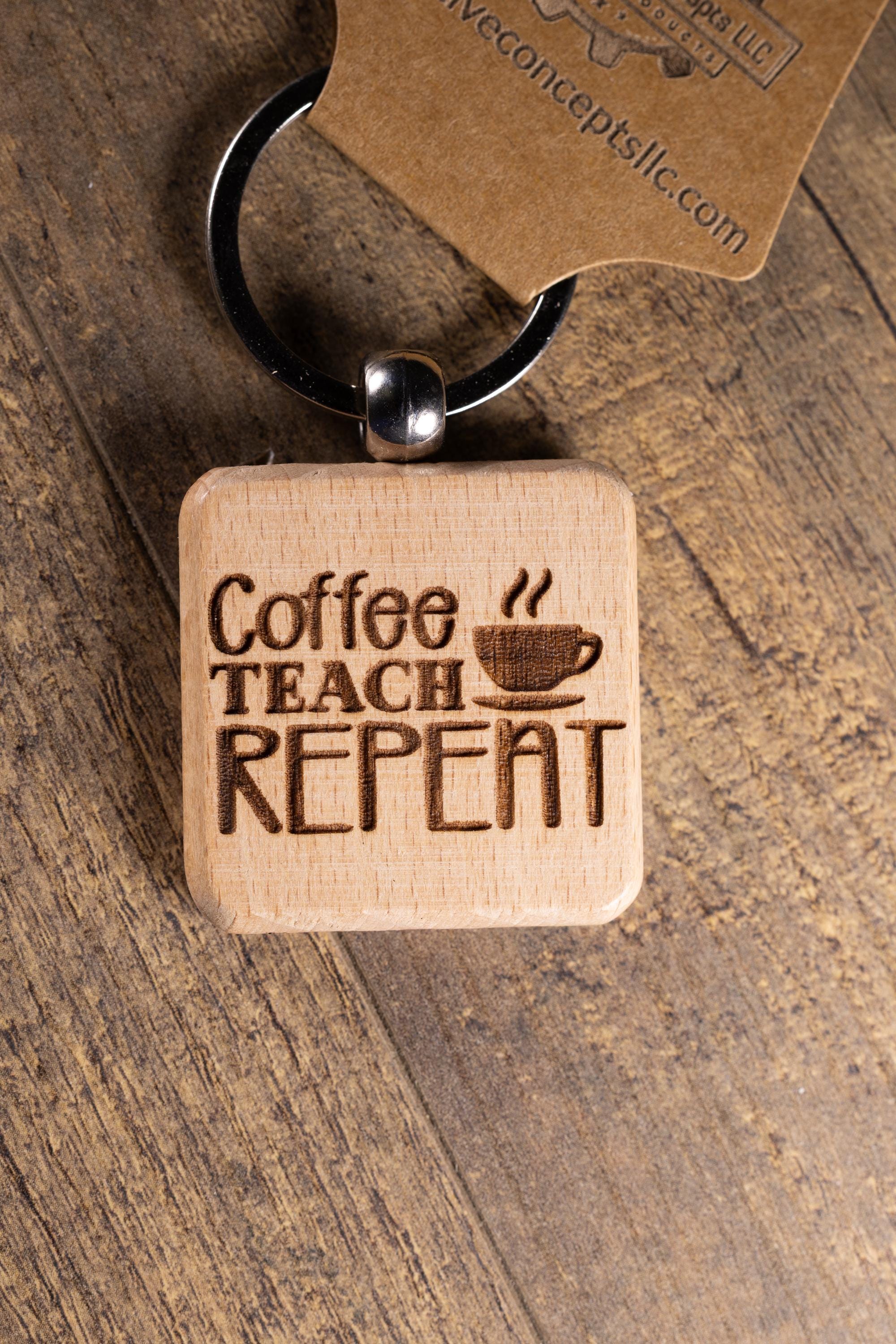Laser Engraved Wood “Coffee Teach Repeat” Keychain / Bag Charm – Hardwood with Stainless Hardware – Teacher Gift