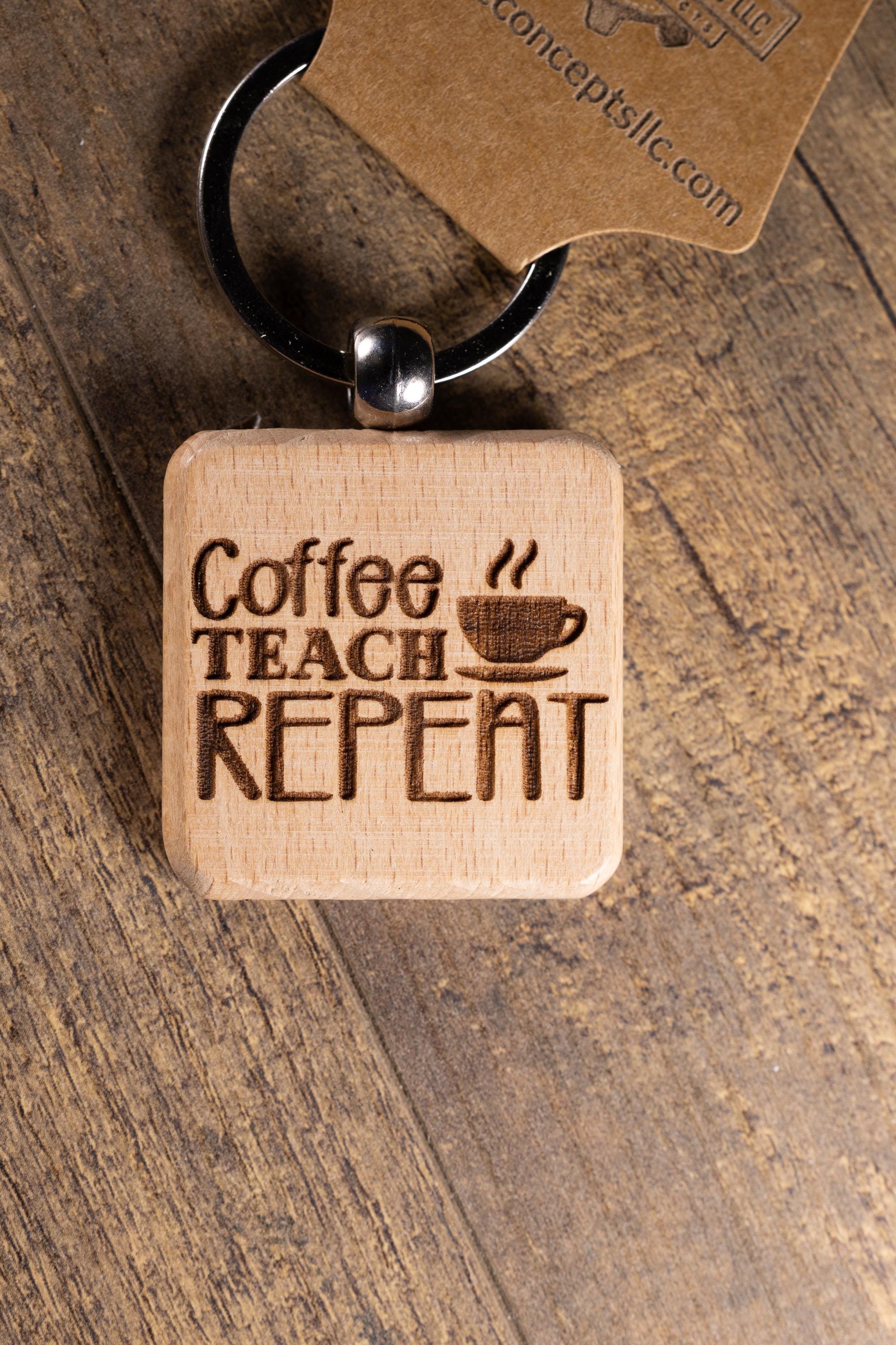 Laser Engraved Wood “Coffee Teach Repeat” Keychain / Bag Charm – Hardwood with Stainless Hardware – Teacher Gift