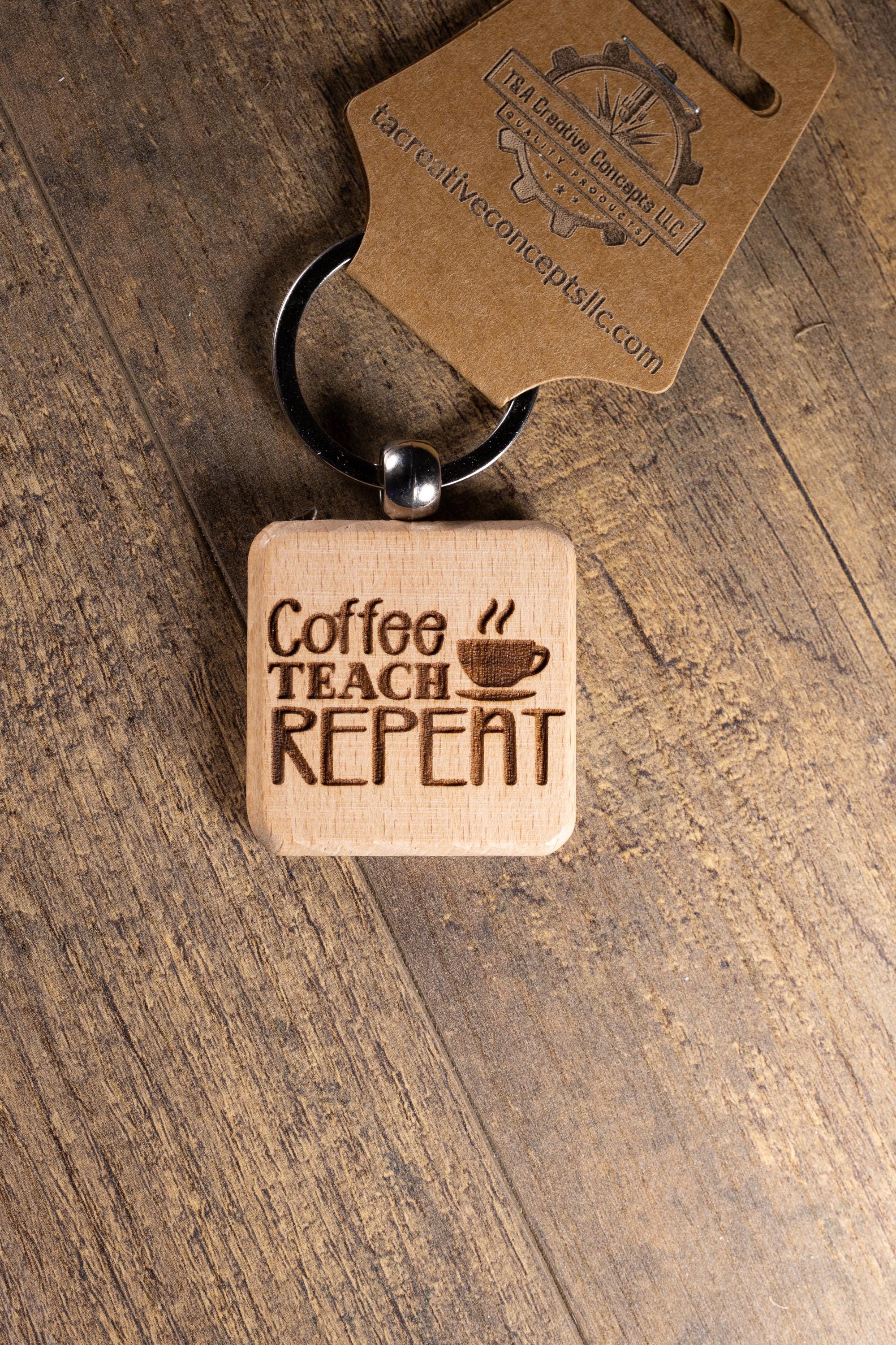 Laser Engraved Wood “Coffee Teach Repeat” Keychain / Bag Charm – Hardwood with Stainless Hardware – Teacher Gift