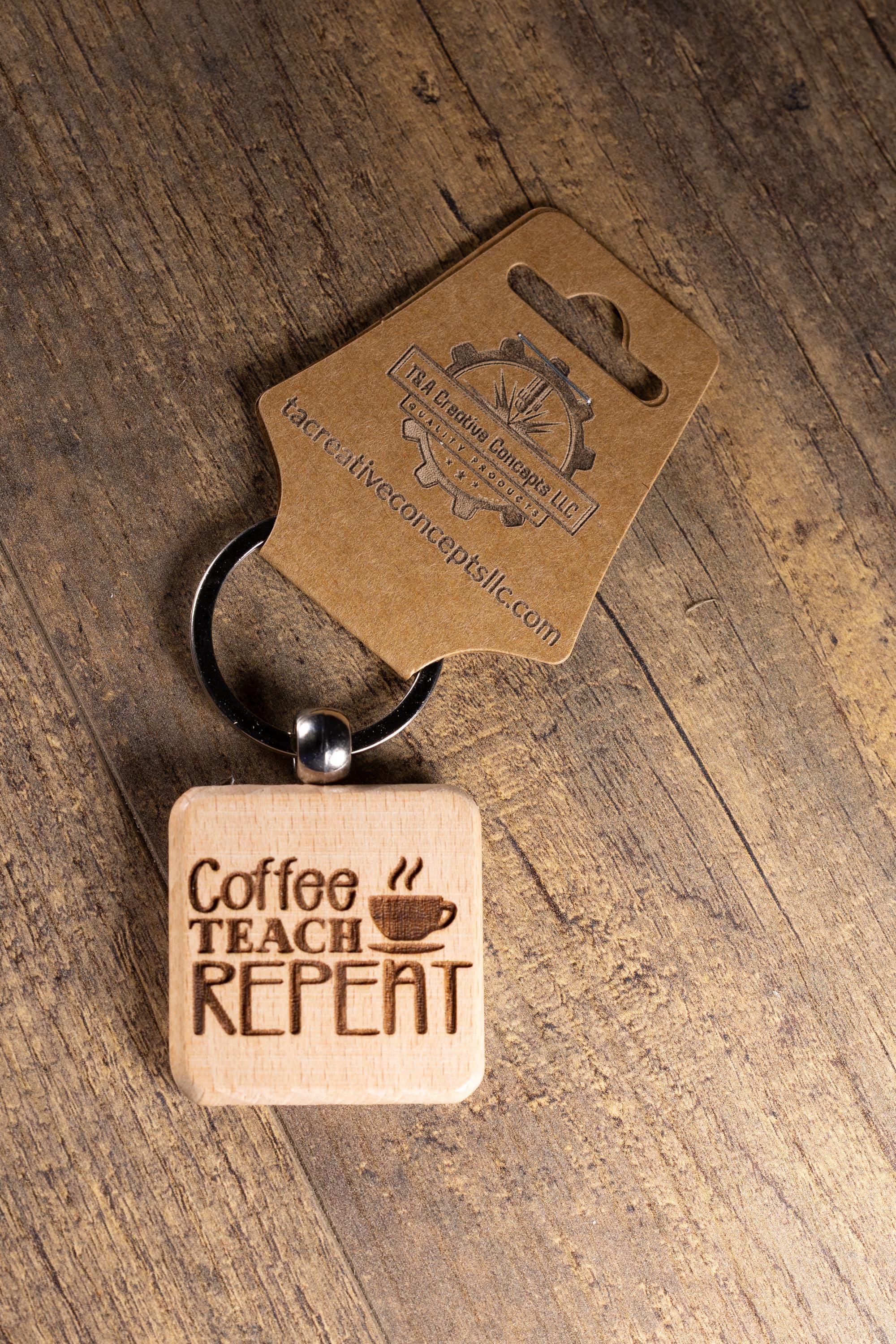 Laser Engraved Wood “Coffee Teach Repeat” Keychain / Bag Charm – Hardwood with Stainless Hardware – Teacher Gift
