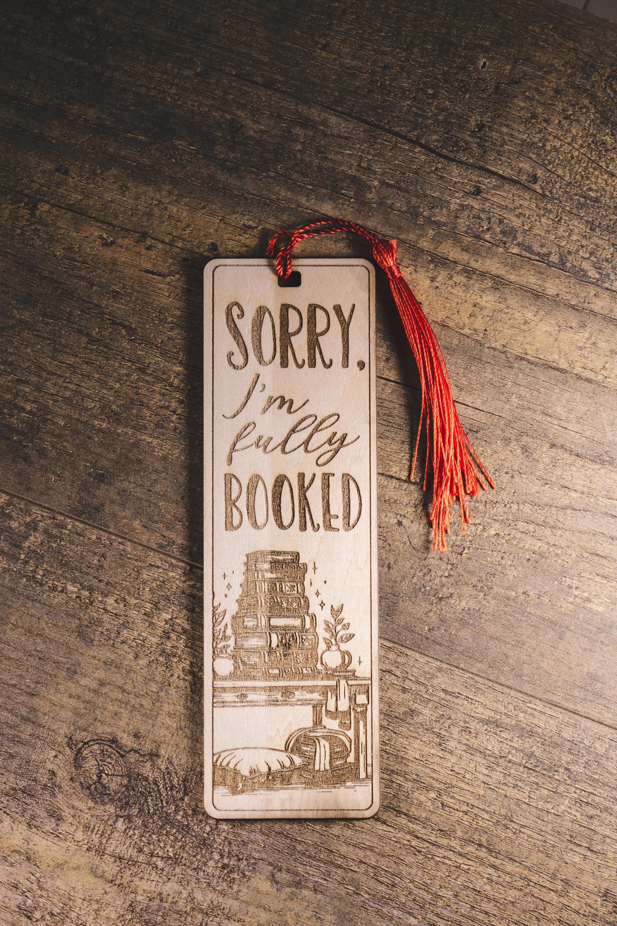 Laser engraved “sorry i’m fully booked” wood bookmark | funny reader gift | 1/8” ply | random tassel color