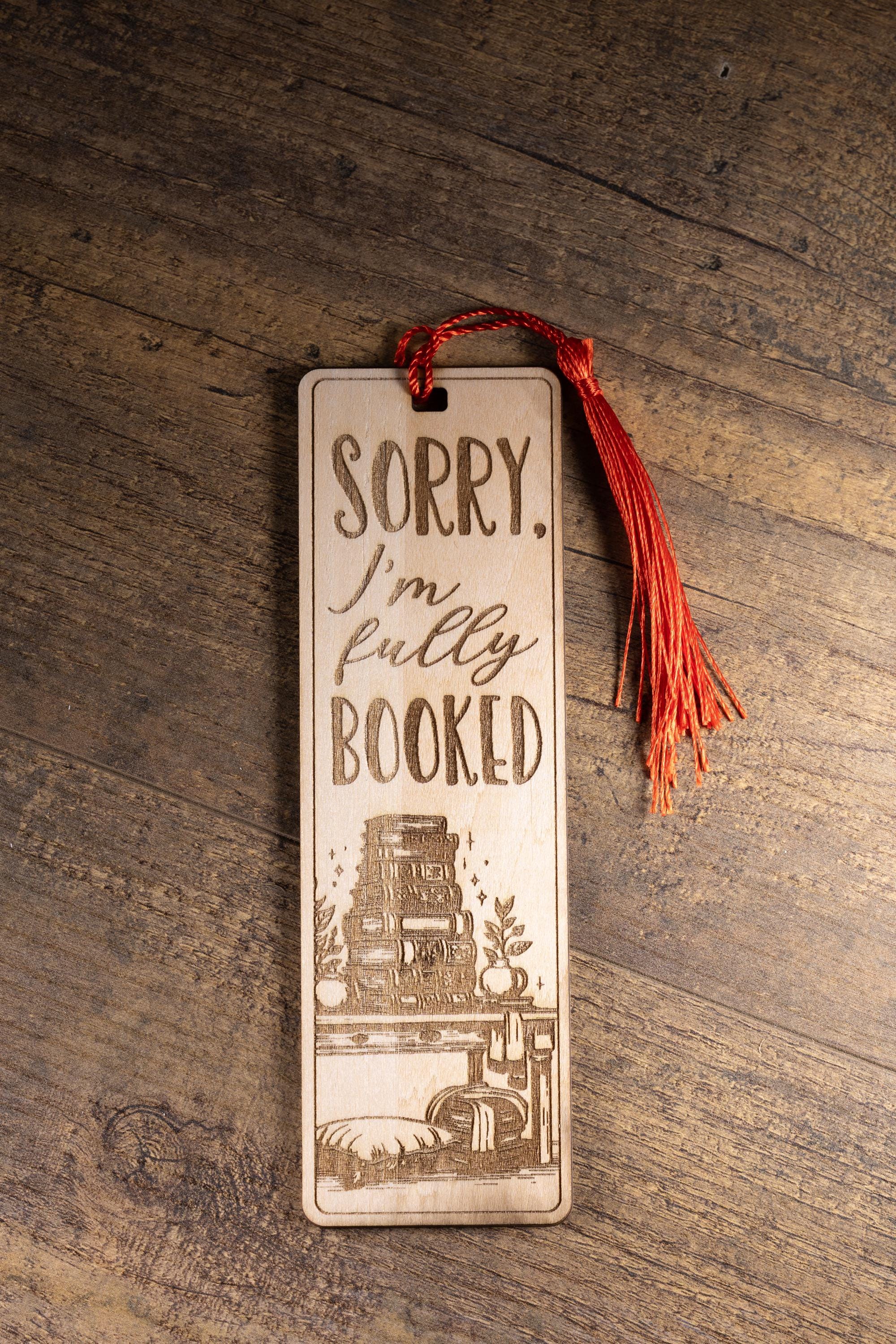 Laser engraved “sorry i’m fully booked” wood bookmark | funny reader gift | 1/8” ply | random tassel color