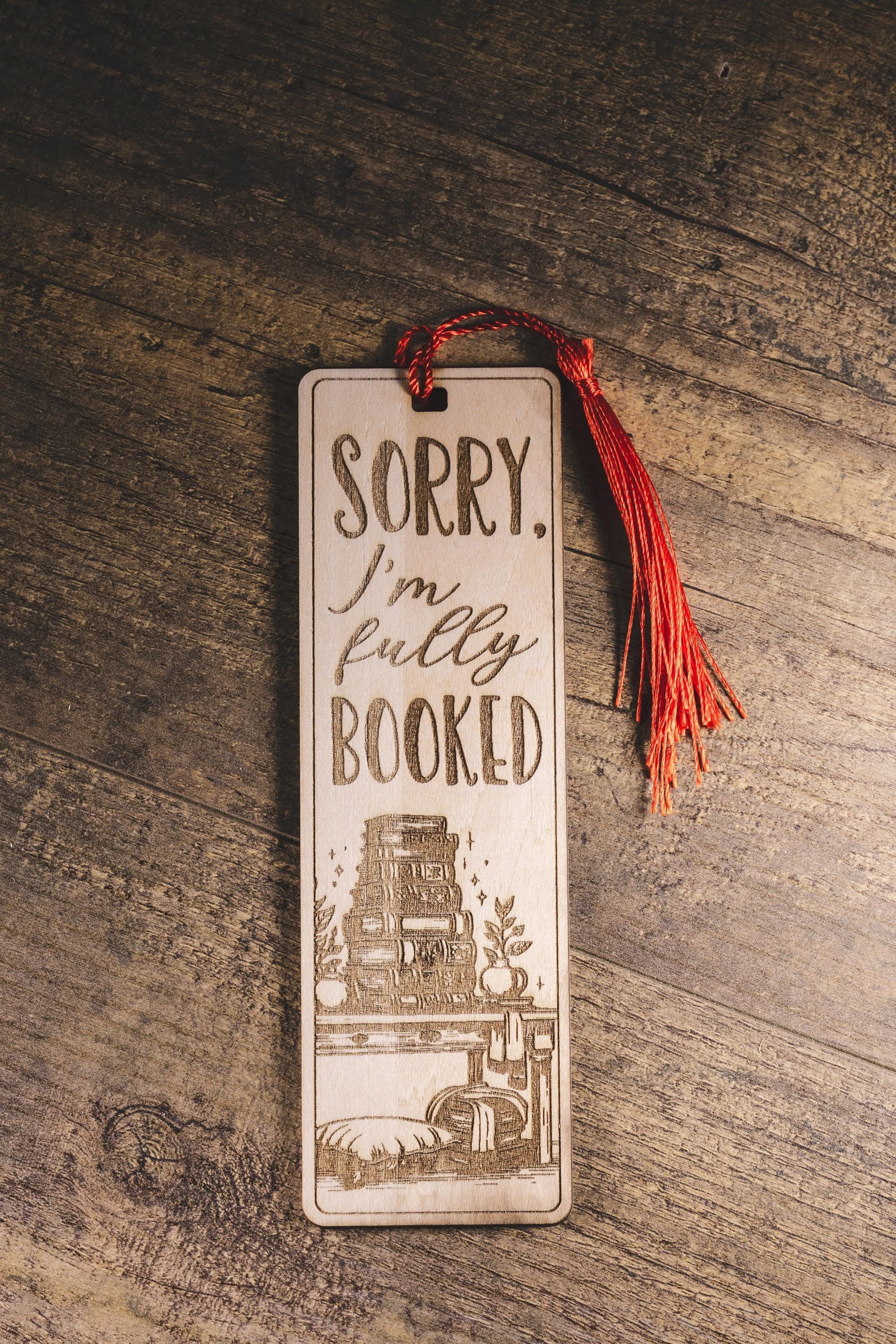 Laser engraved “sorry i’m fully booked” wood bookmark | funny reader gift | 1/8” ply | random tassel color