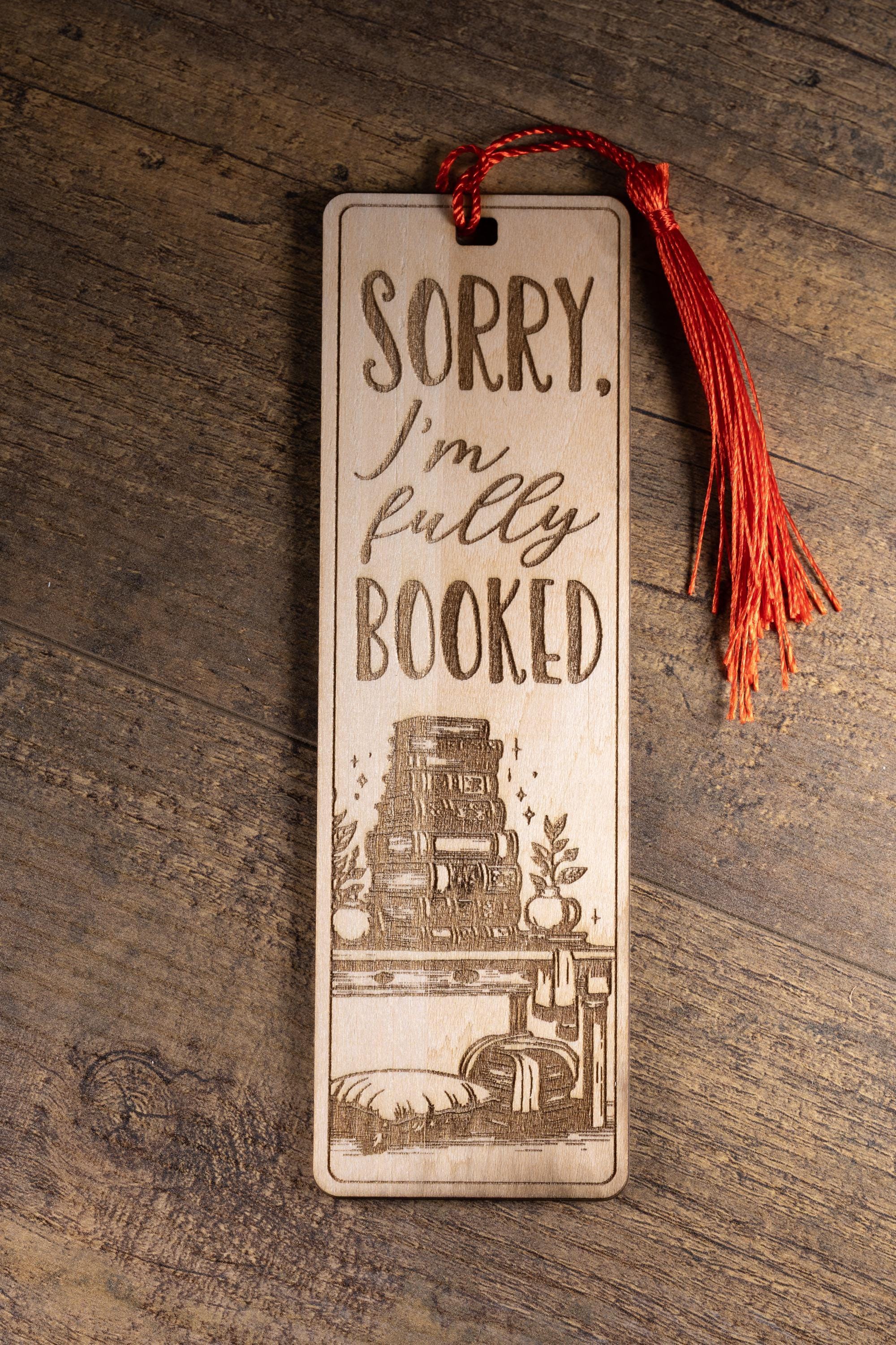 Laser engraved “sorry i’m fully booked” wood bookmark | funny reader gift | 1/8” ply | random tassel color