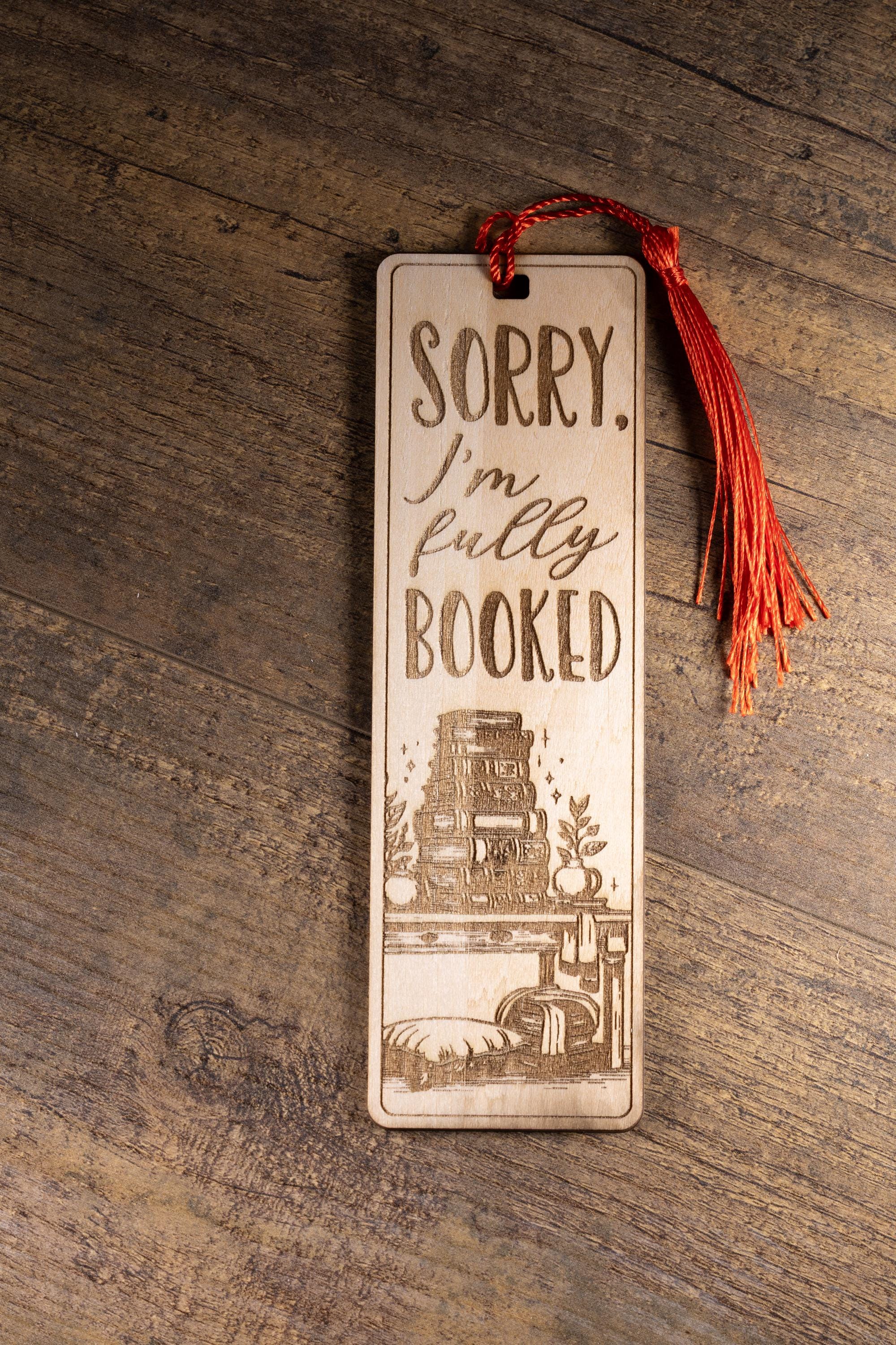 Laser engraved “sorry i’m fully booked” wood bookmark | funny reader gift | 1/8” ply | random tassel color