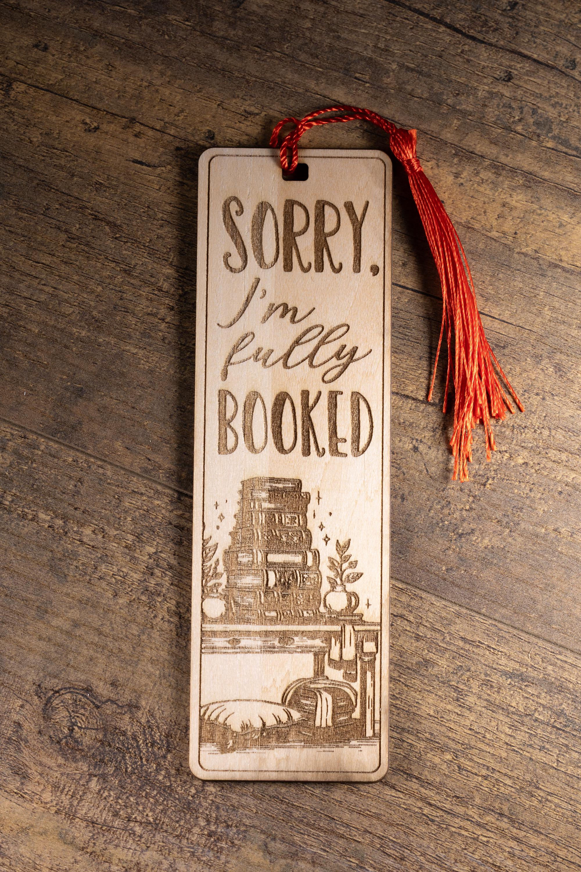 Laser engraved “sorry i’m fully booked” wood bookmark | funny reader gift | 1/8” ply | random tassel color