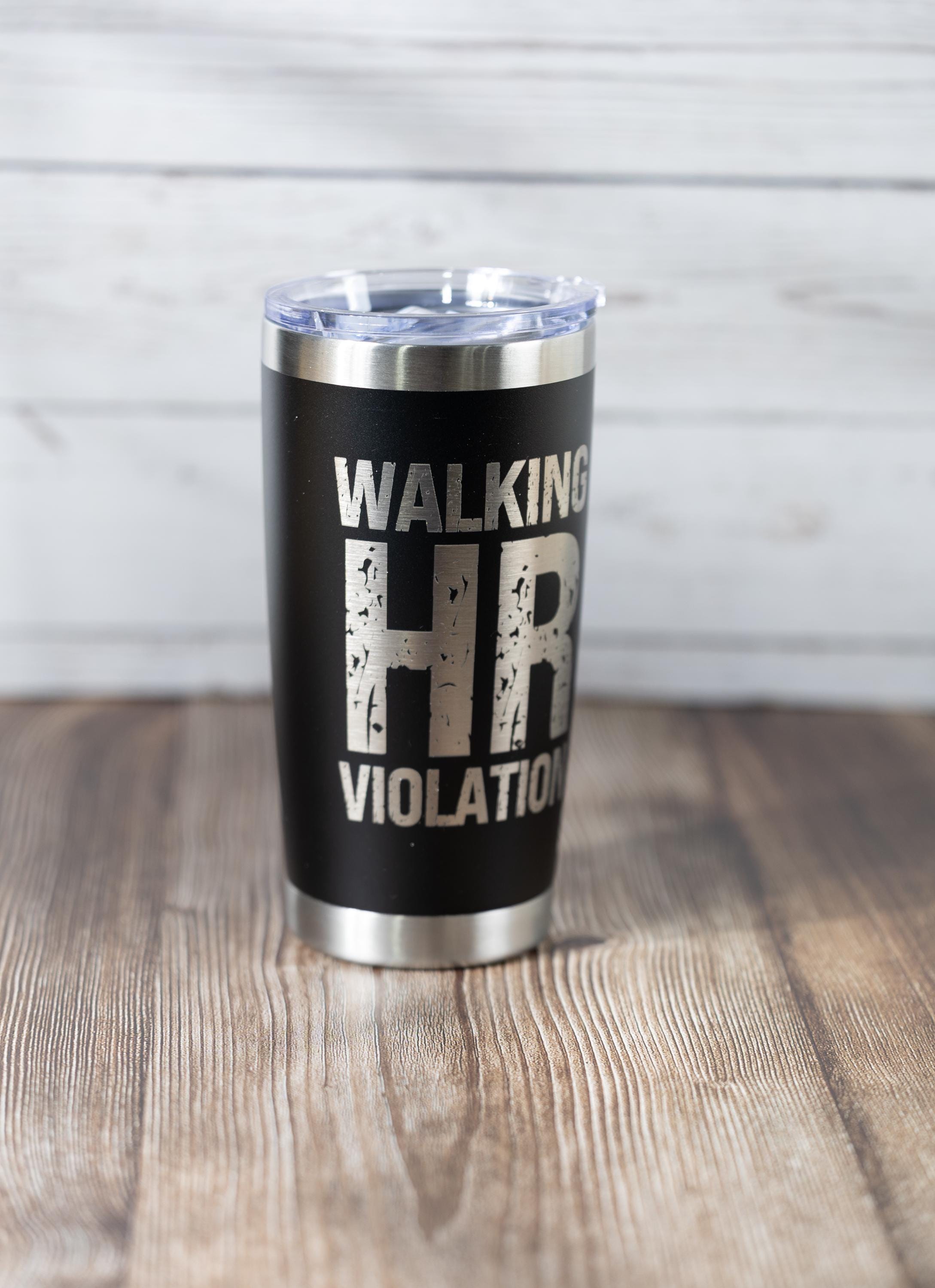 Walking hr violation tumbler: funny laser engraved office gift
