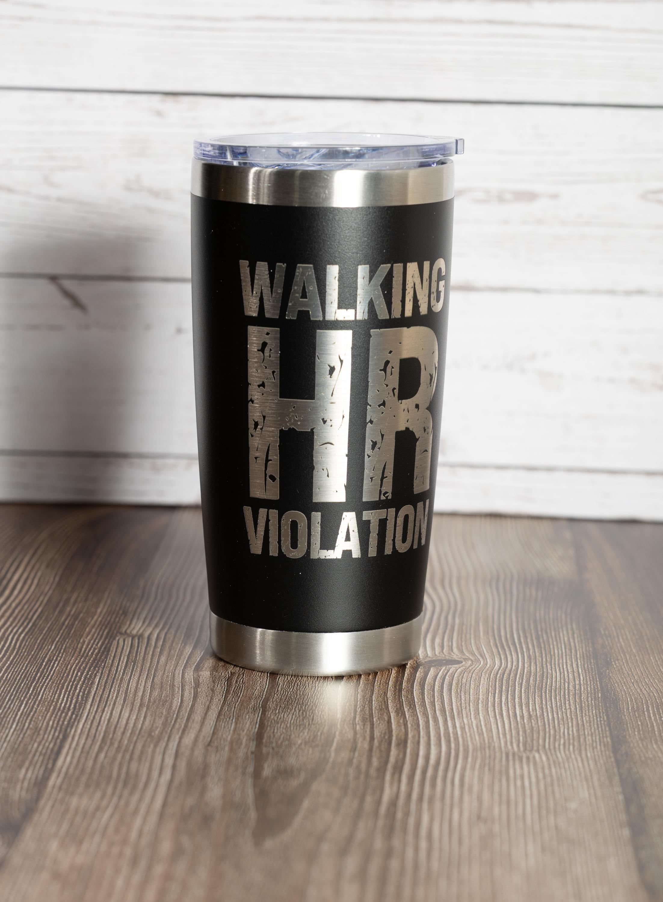 Walking hr violation tumbler: funny laser engraved office gift