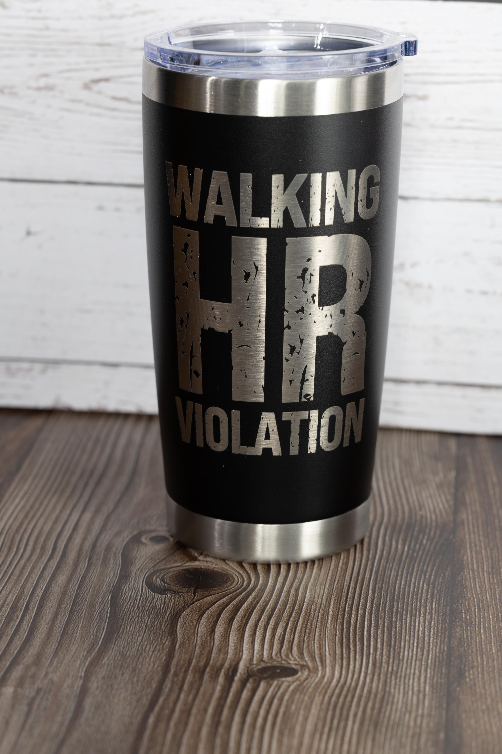 Walking hr violation tumbler: funny laser engraved office gift