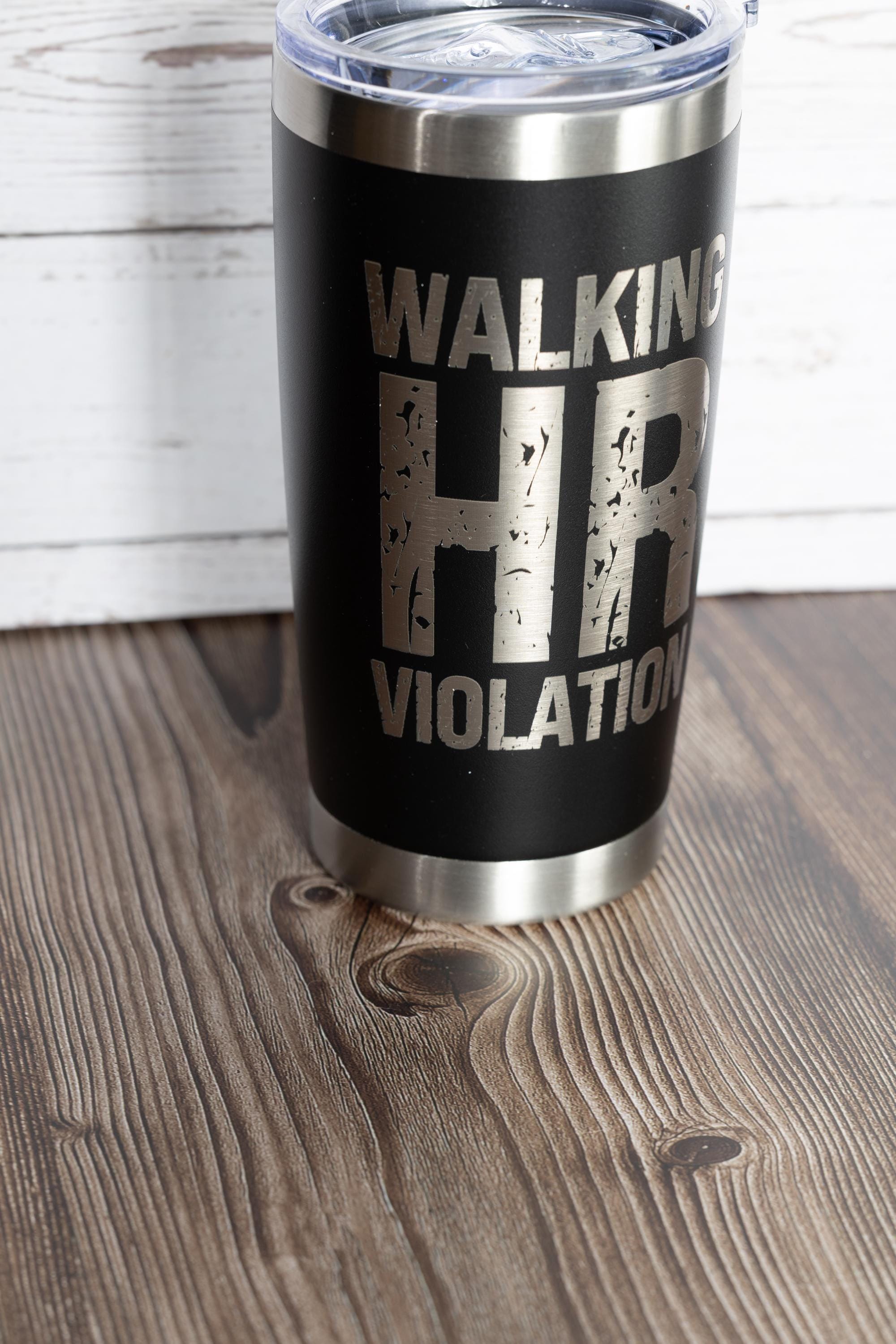 Walking hr violation tumbler: funny laser engraved office gift