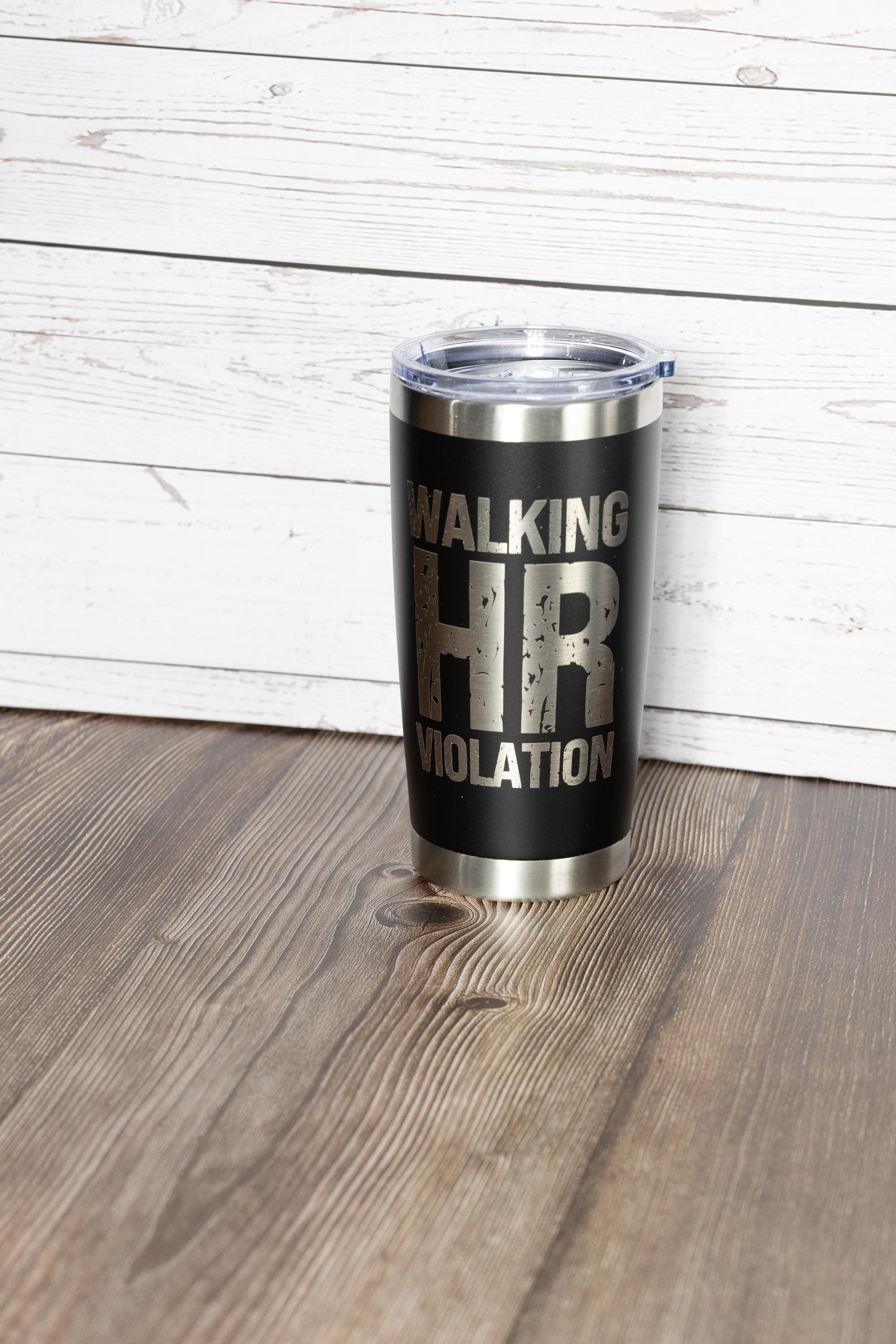 Walking hr violation tumbler: funny laser engraved office gift