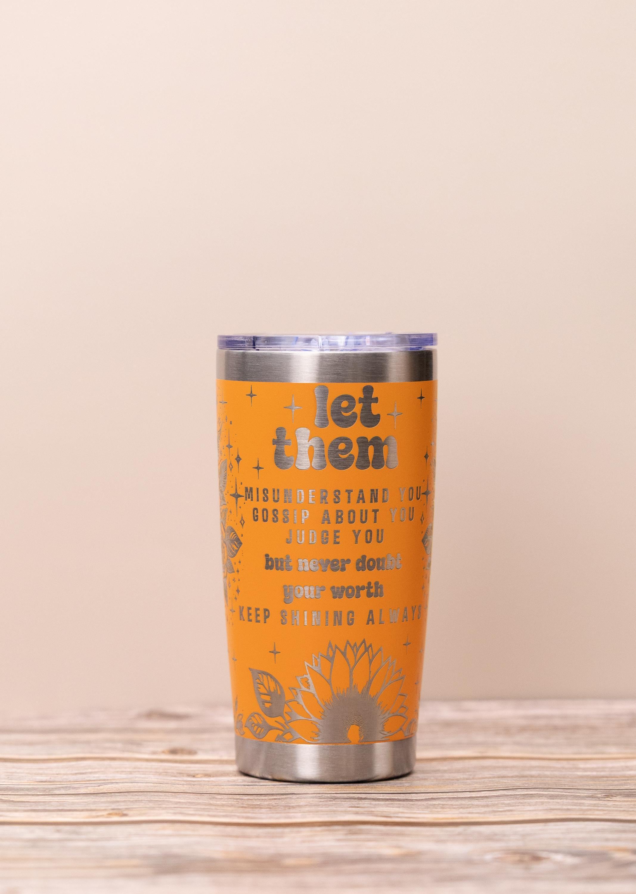 Inspirational 'let them' 20oz tumbler: laser engraved stainless steel cup