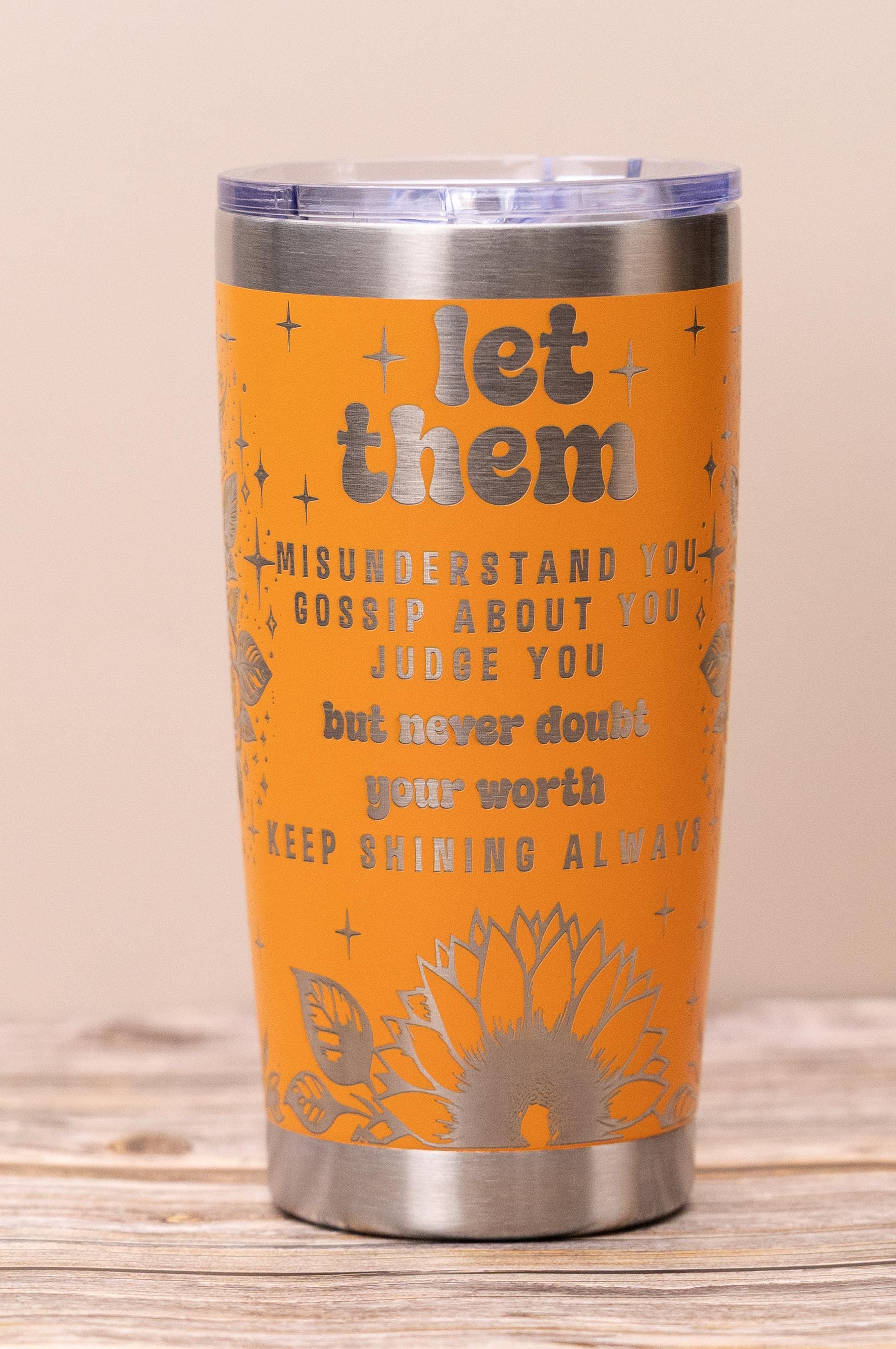 Inspirational 'let them' 20oz tumbler: laser engraved stainless steel cup