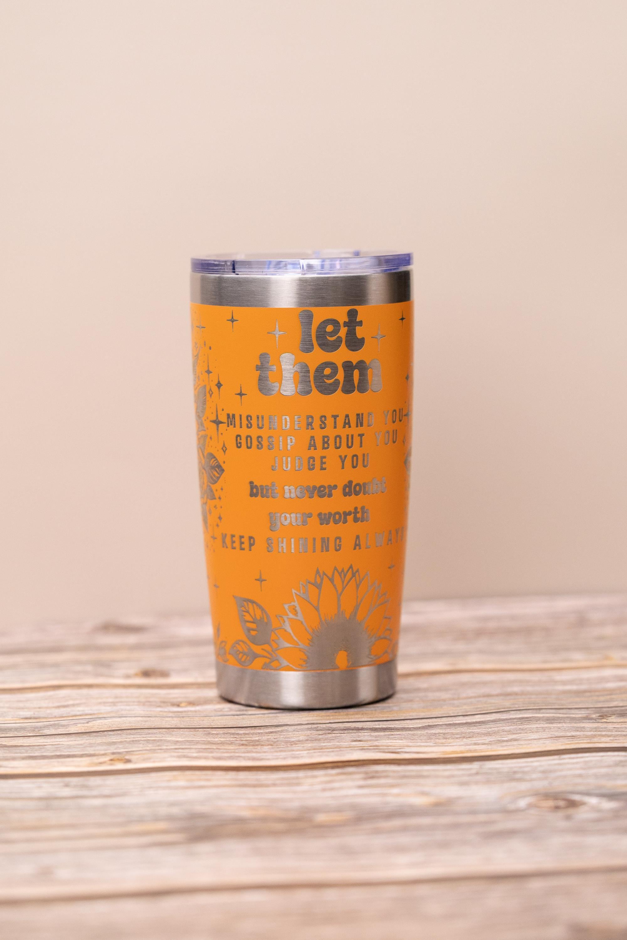 Inspirational 'let them' 20oz tumbler: laser engraved stainless steel cup