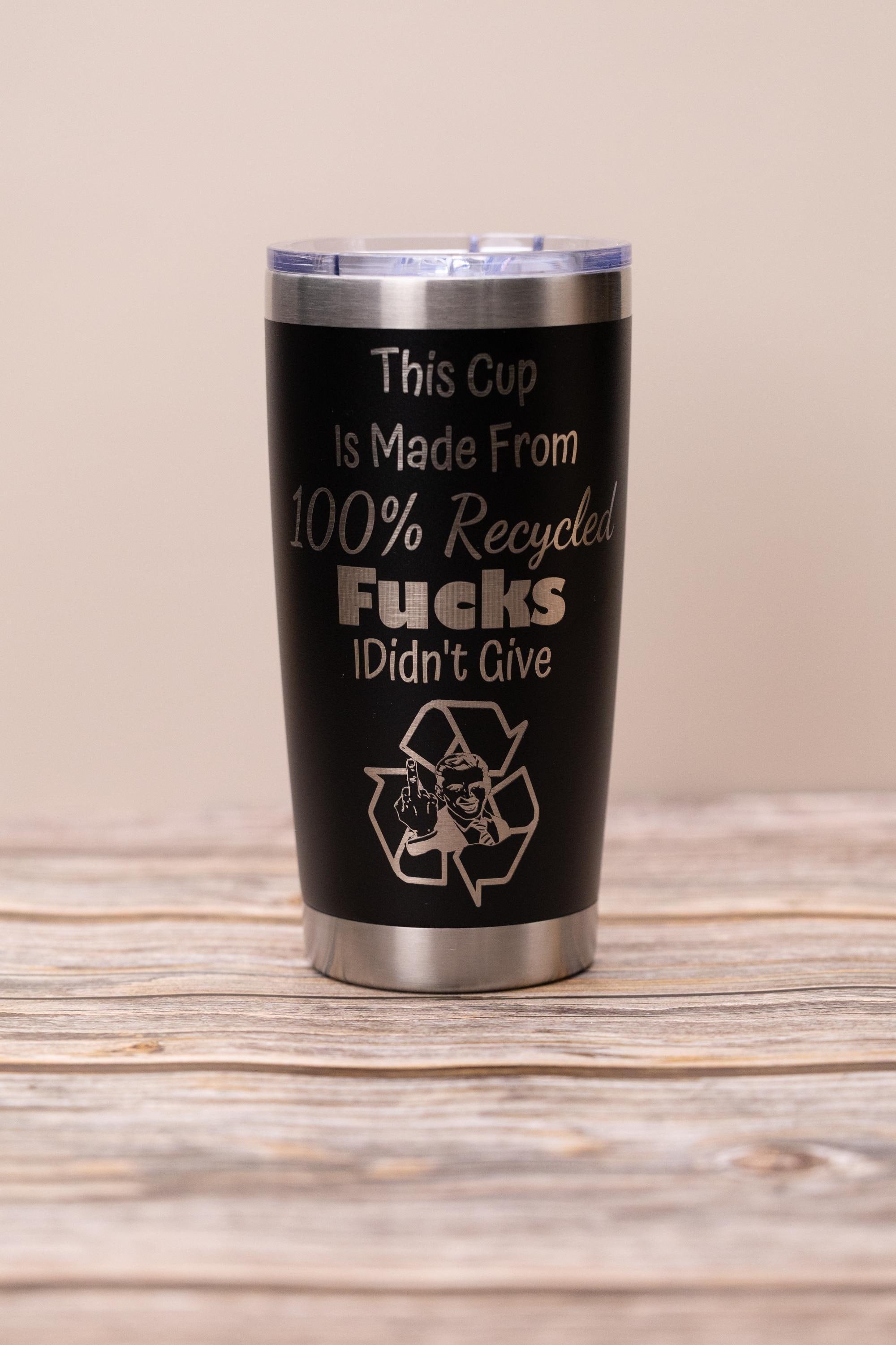 Sarcastic recycled f***s 20oz tumbler: laser engraved stainless steel cup
