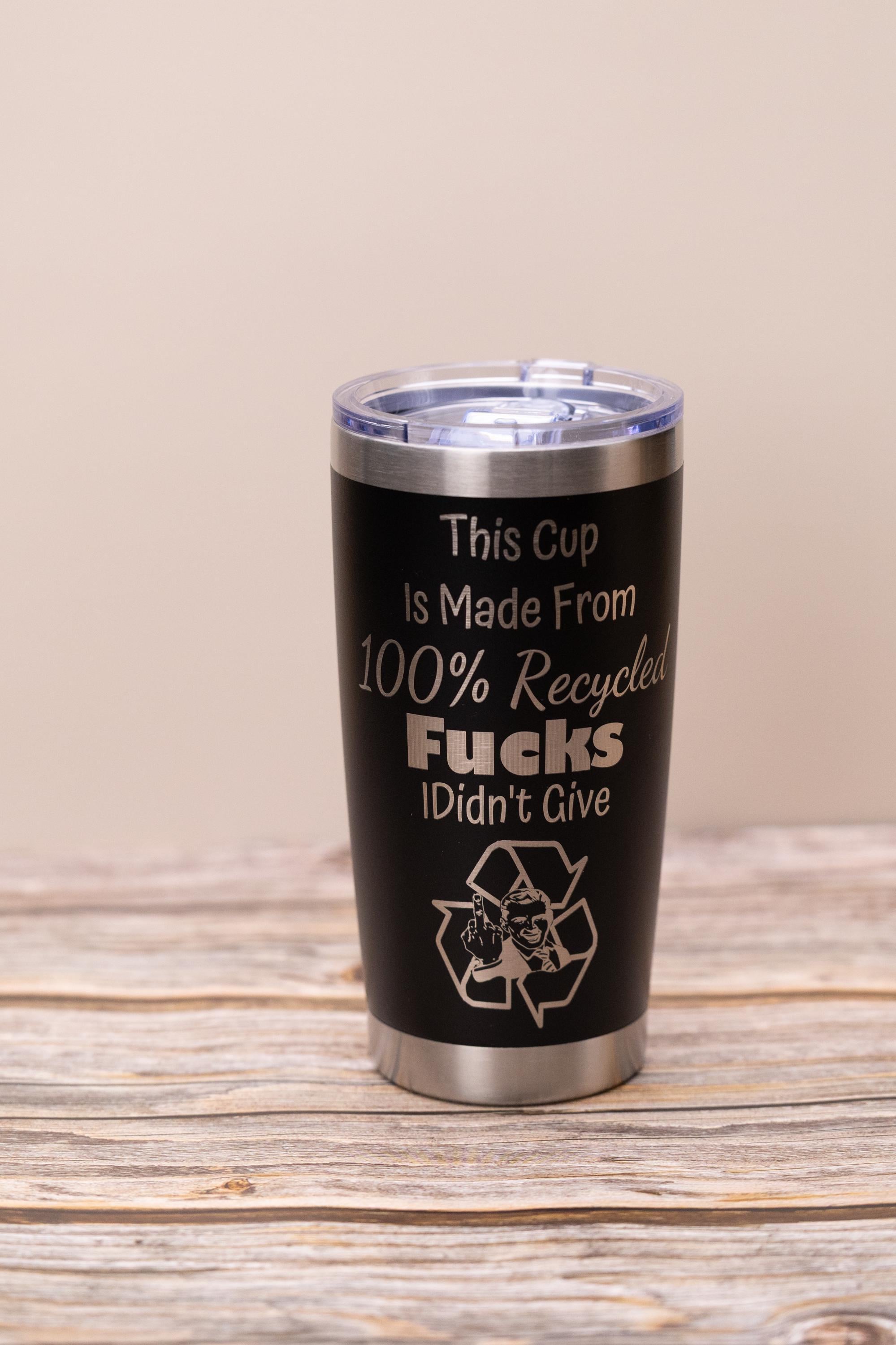 Sarcastic recycled f***s 20oz tumbler: laser engraved stainless steel cup