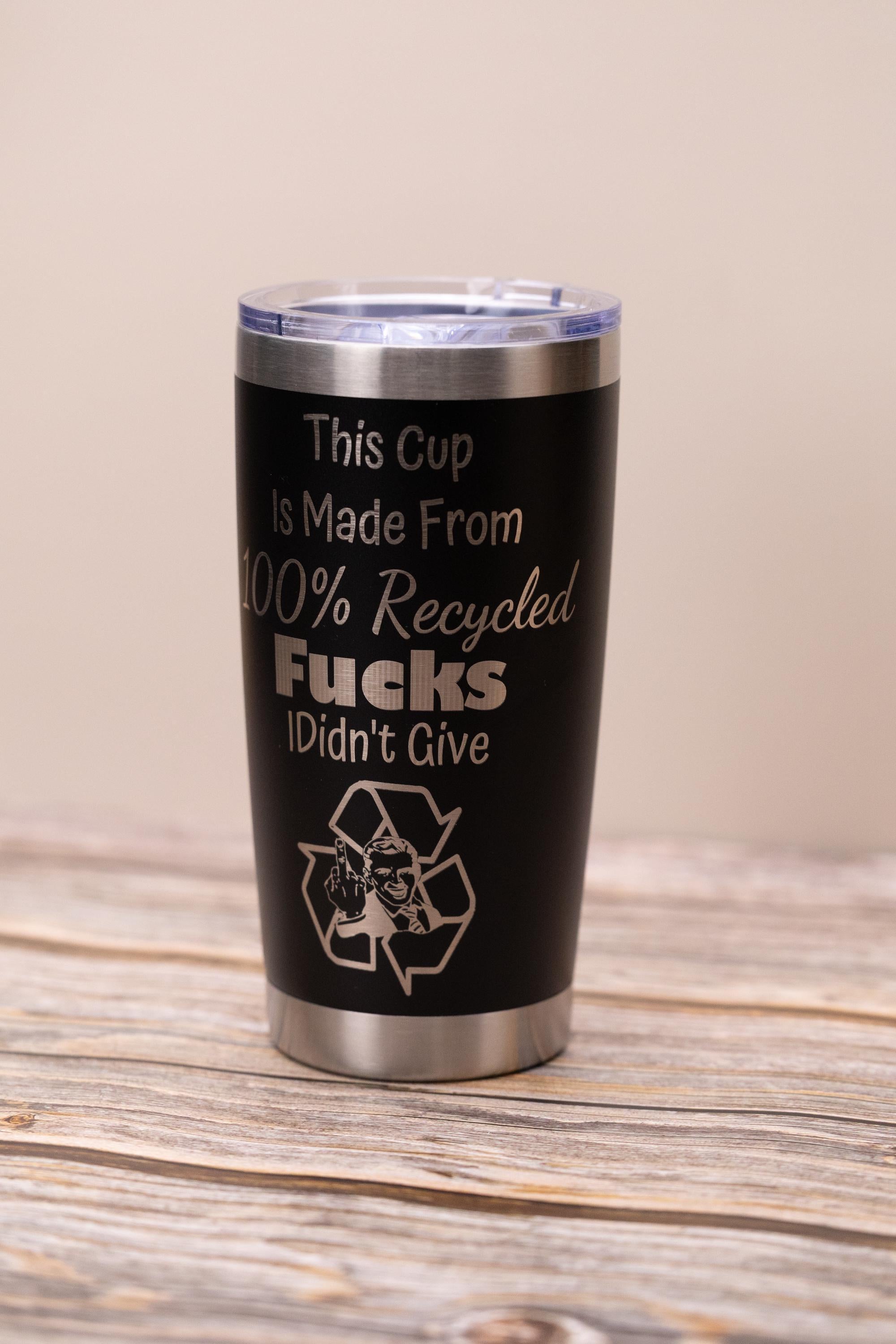 Sarcastic recycled f***s 20oz tumbler: laser engraved stainless steel cup