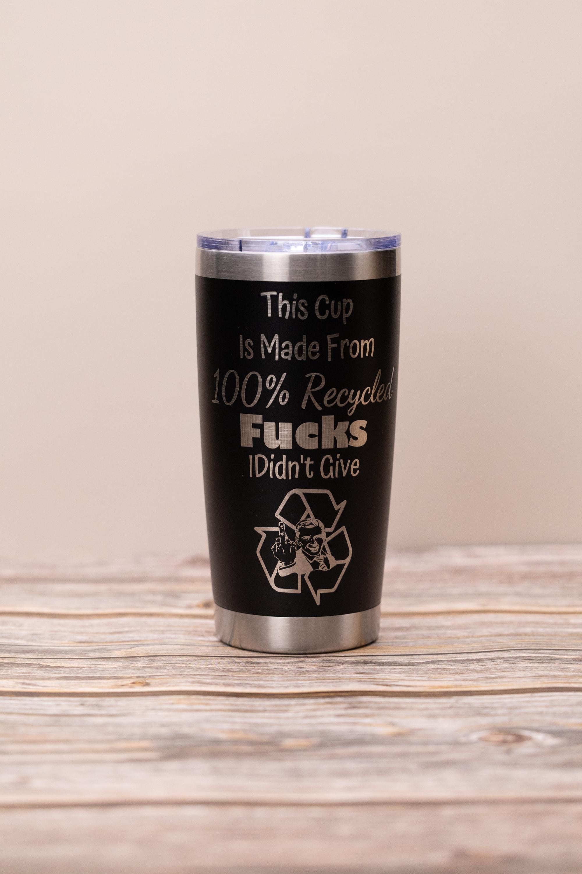 Sarcastic recycled f***s 20oz tumbler: laser engraved stainless steel cup