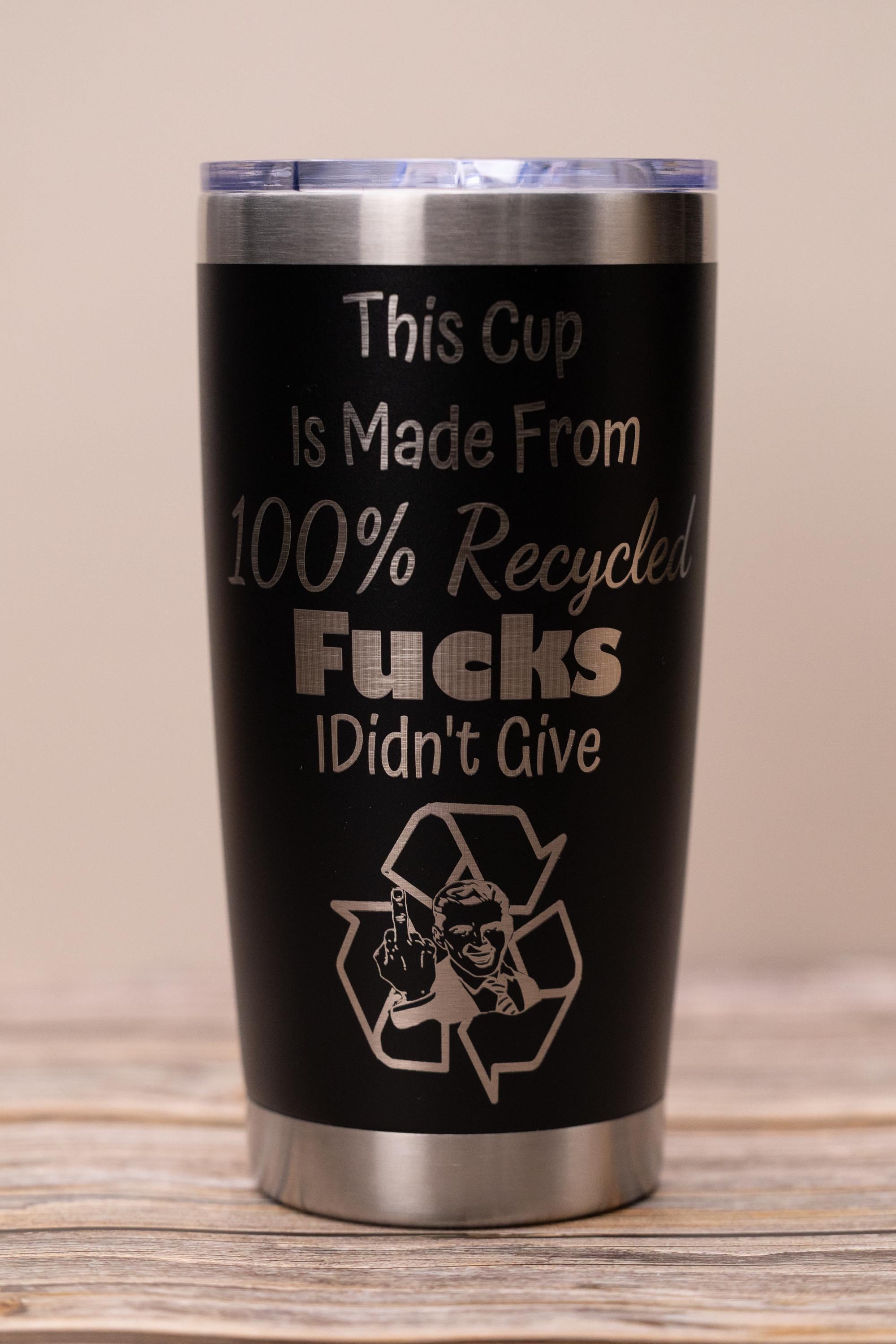 Sarcastic recycled f***s 20oz tumbler: laser engraved stainless steel cup