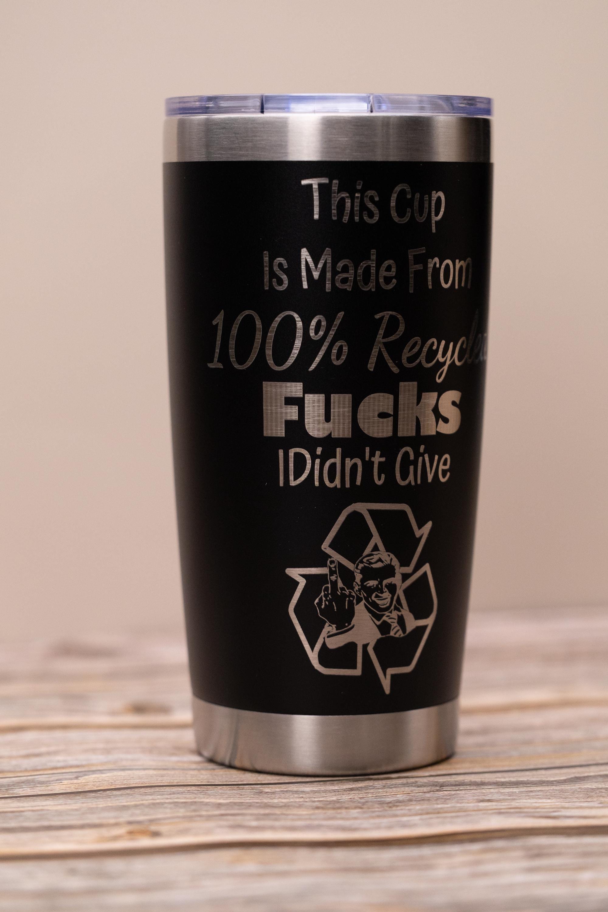 Sarcastic recycled f***s 20oz tumbler: laser engraved stainless steel cup