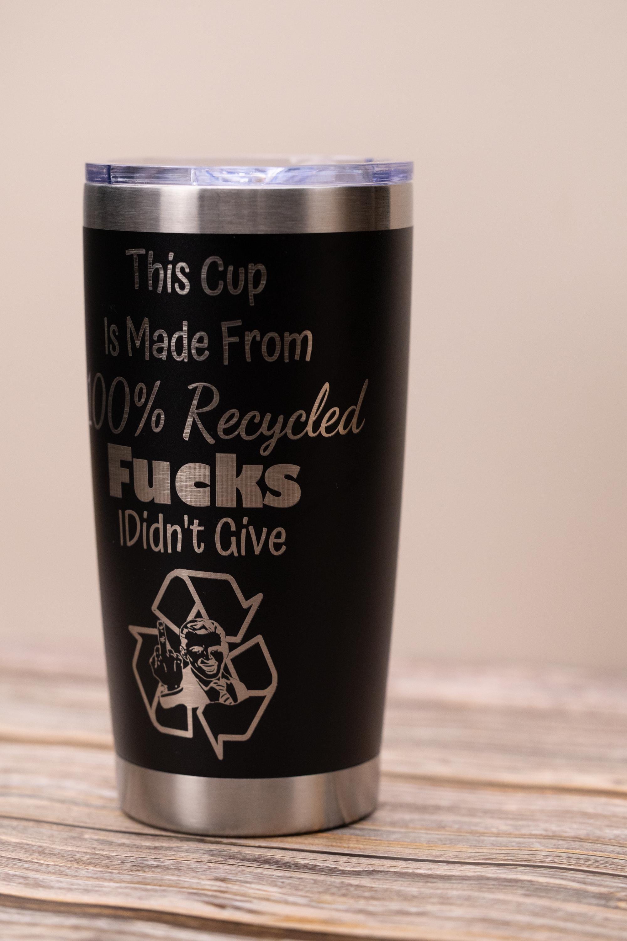 Sarcastic recycled f***s 20oz tumbler: laser engraved stainless steel cup