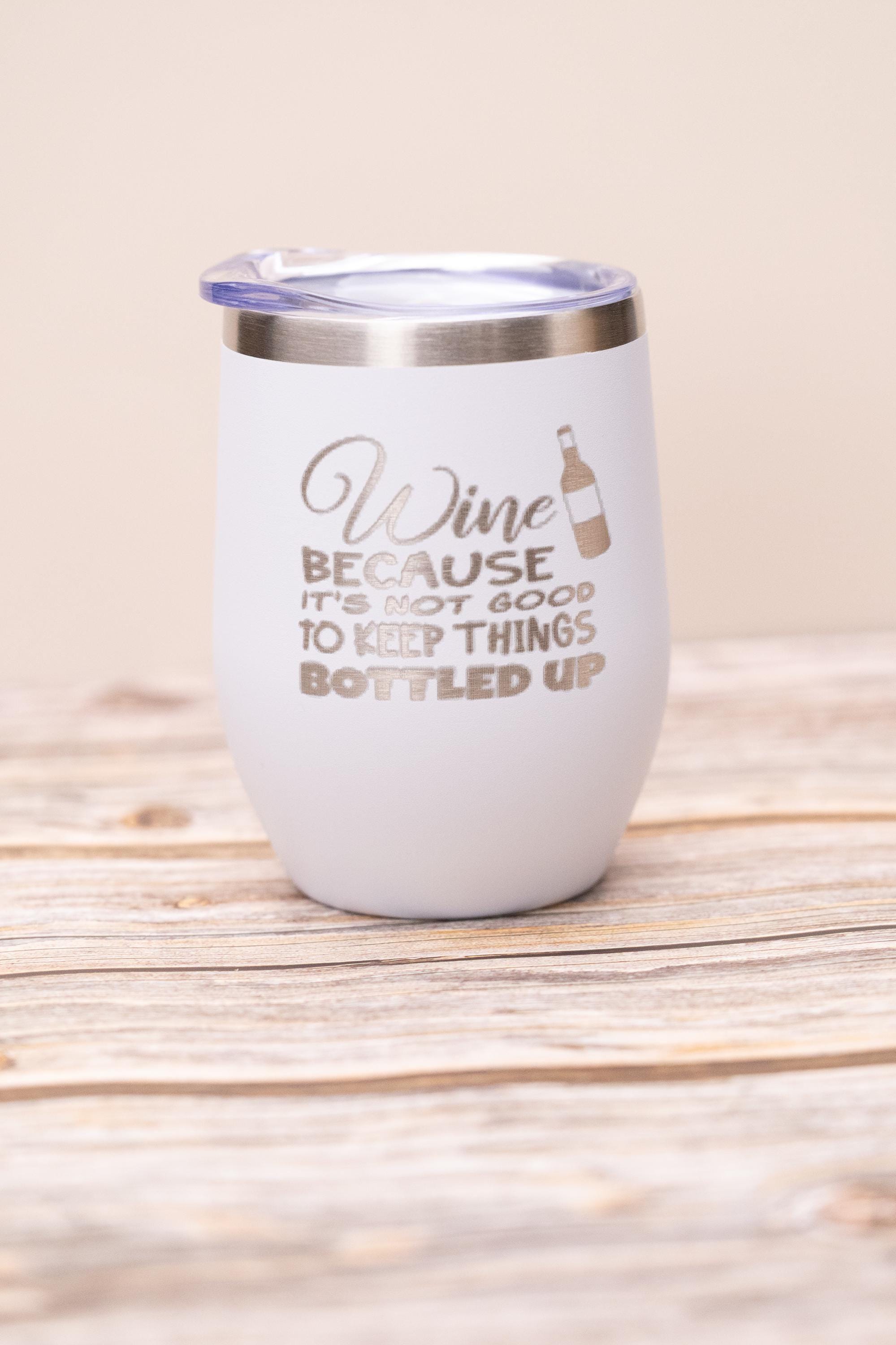 Funny wine tumbler: laser engraved stainless steel 12oz, "bottled up"