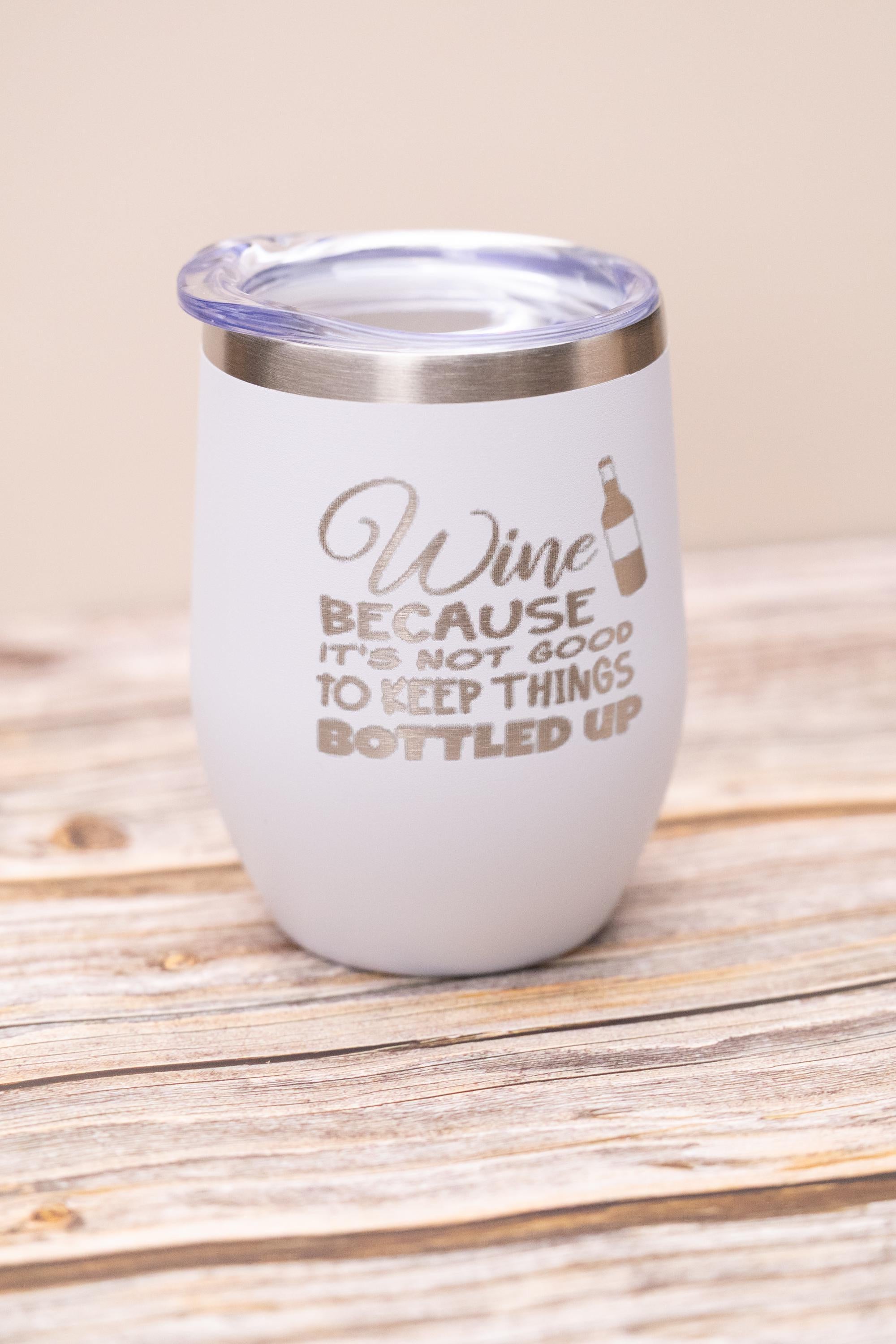 Funny wine tumbler: laser engraved stainless steel 12oz, "bottled up"