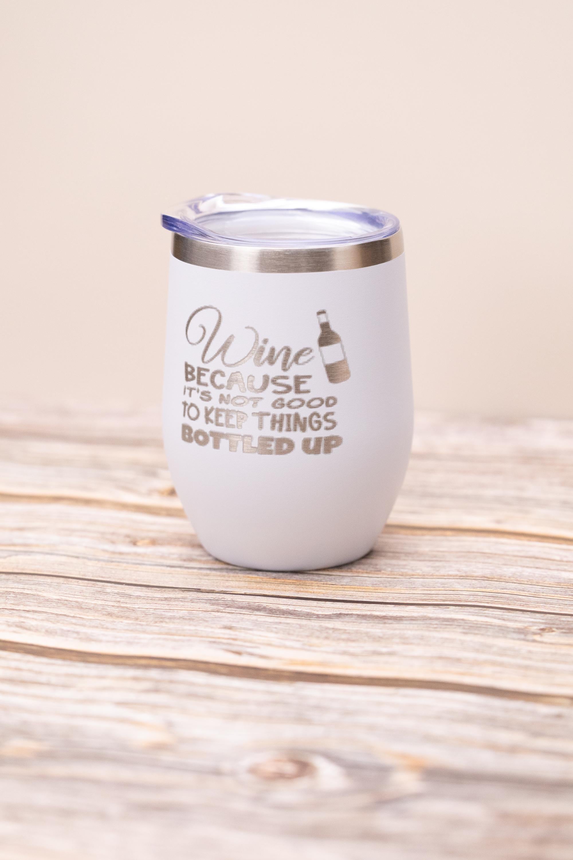 Funny wine tumbler: laser engraved stainless steel 12oz, "bottled up"