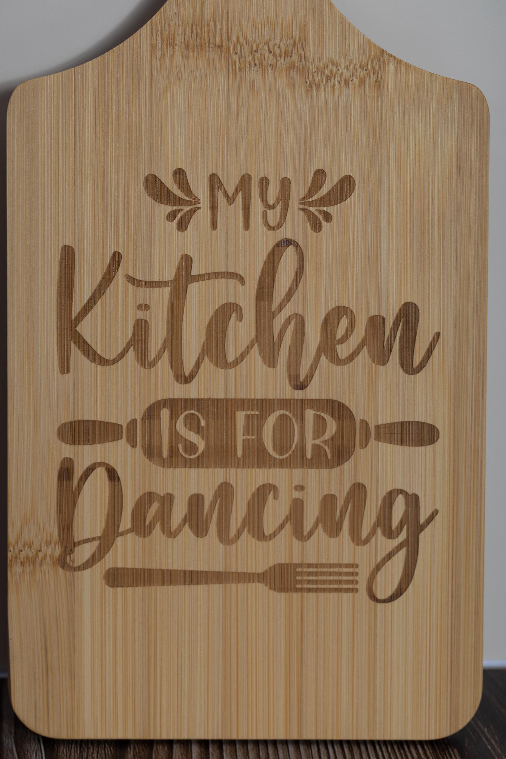 My kitchen is for dancing bamboo cutting board: laser engraved decor (5x11)