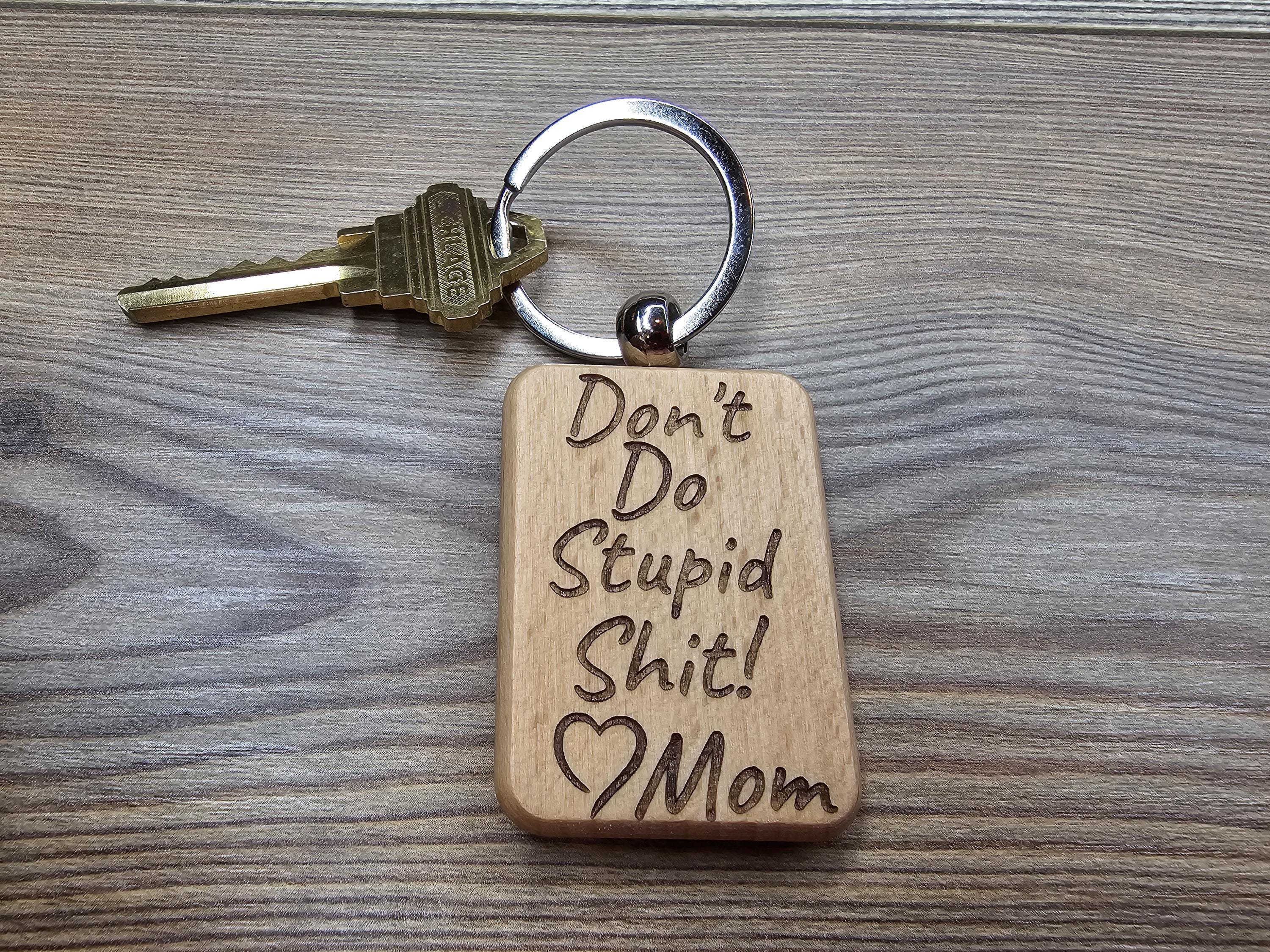Funny "Don't do stupid shit" Love Mom keychain / bag charm: laser engraved wood & stainless steel