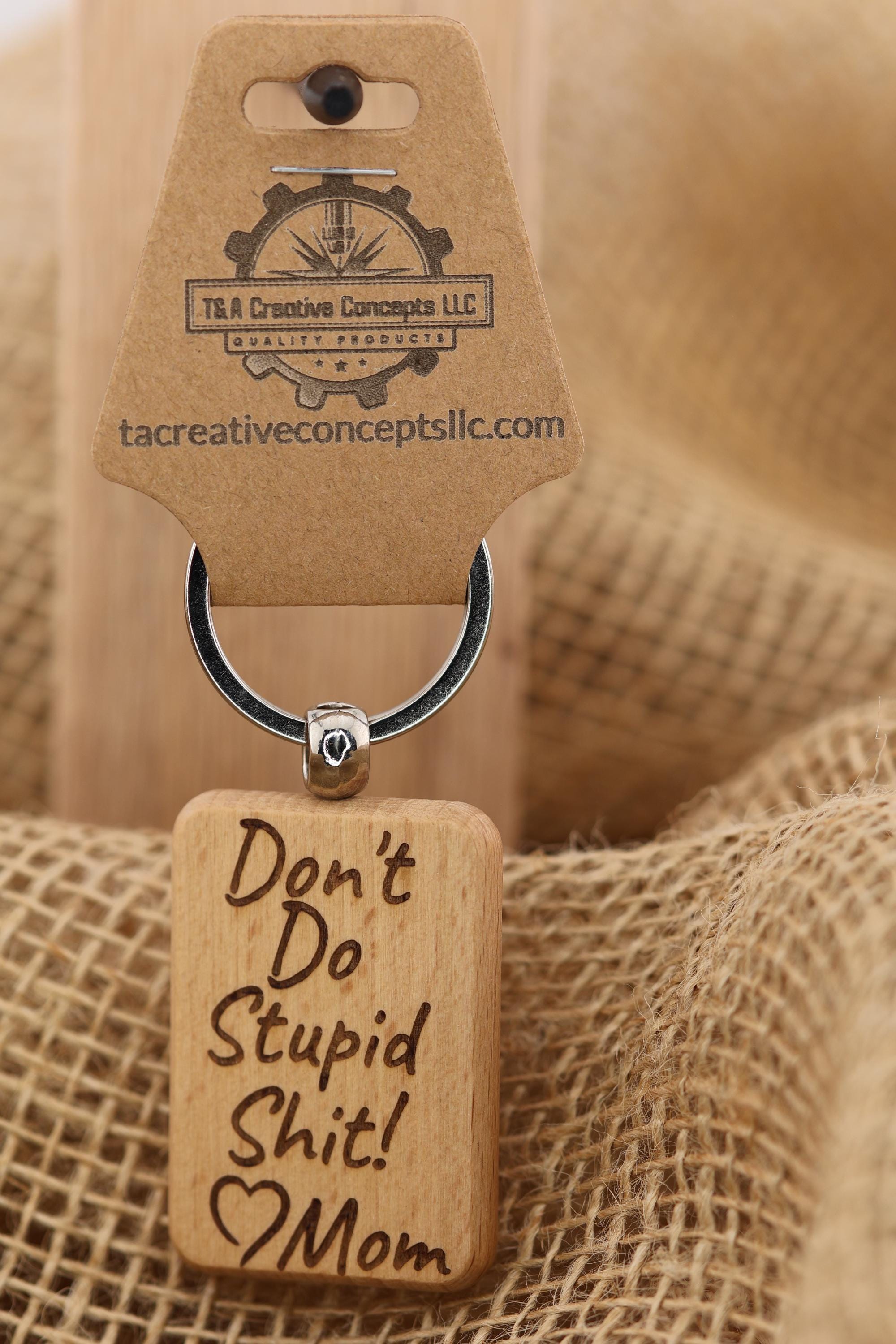 Funny "Don't do stupid shit" Love Mom keychain / bag charm: laser engraved wood & stainless steel