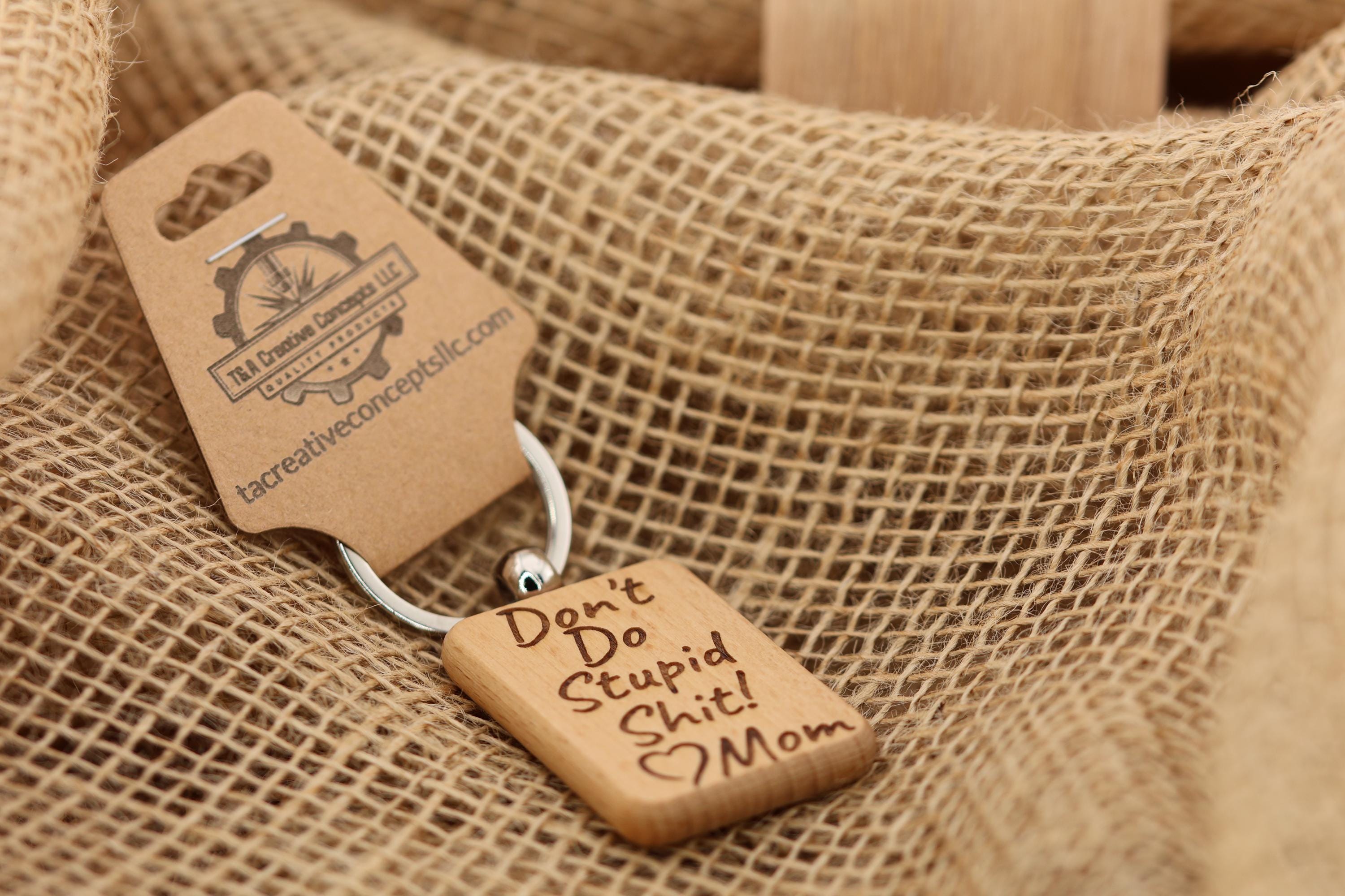 Funny "Don't do stupid shit" Love Mom keychain / bag charm: laser engraved wood & stainless steel