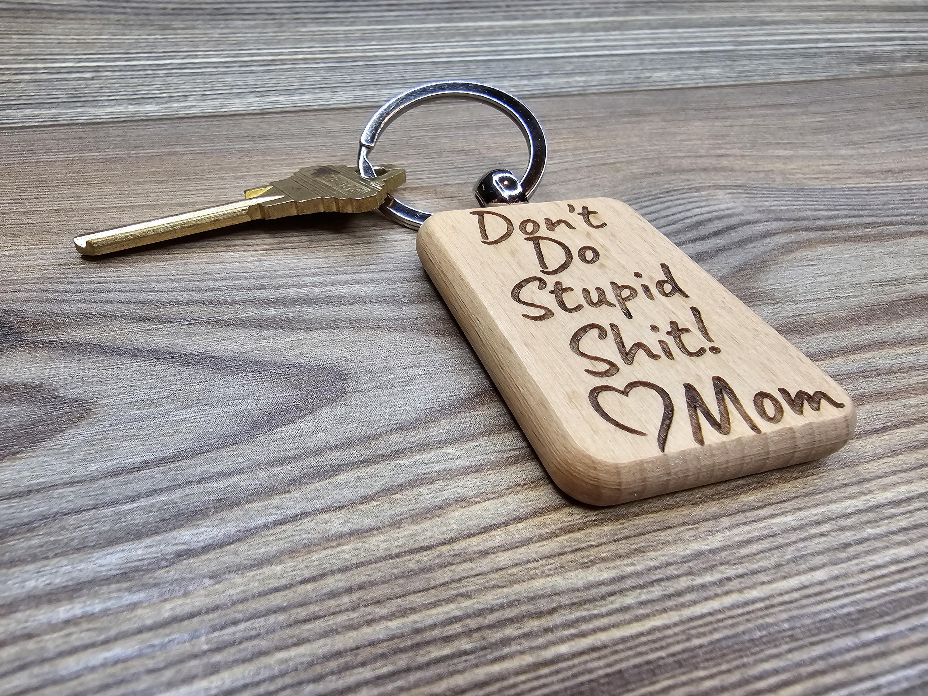 Funny "Don't do stupid shit" Love Mom keychain / bag charm: laser engraved wood & stainless steel