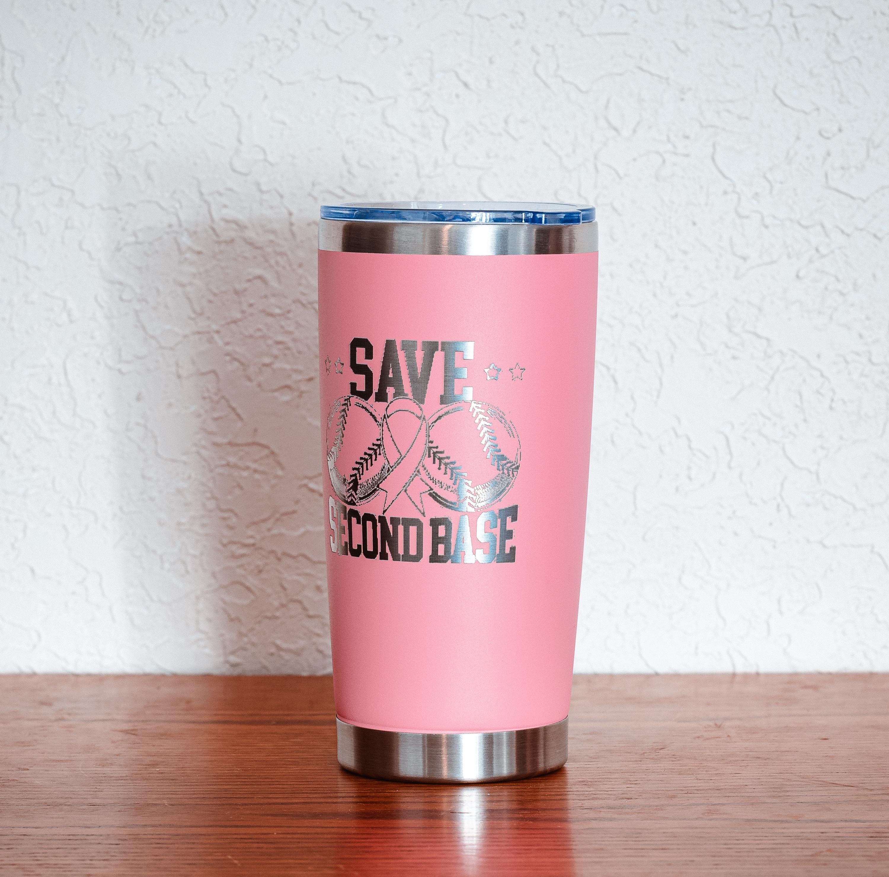 Pink “Save Second Base” 20oz Stainless Steel Tumbler – Breast Cancer Awareness – Five Dollar Donation to Susan G. Komen Foundation