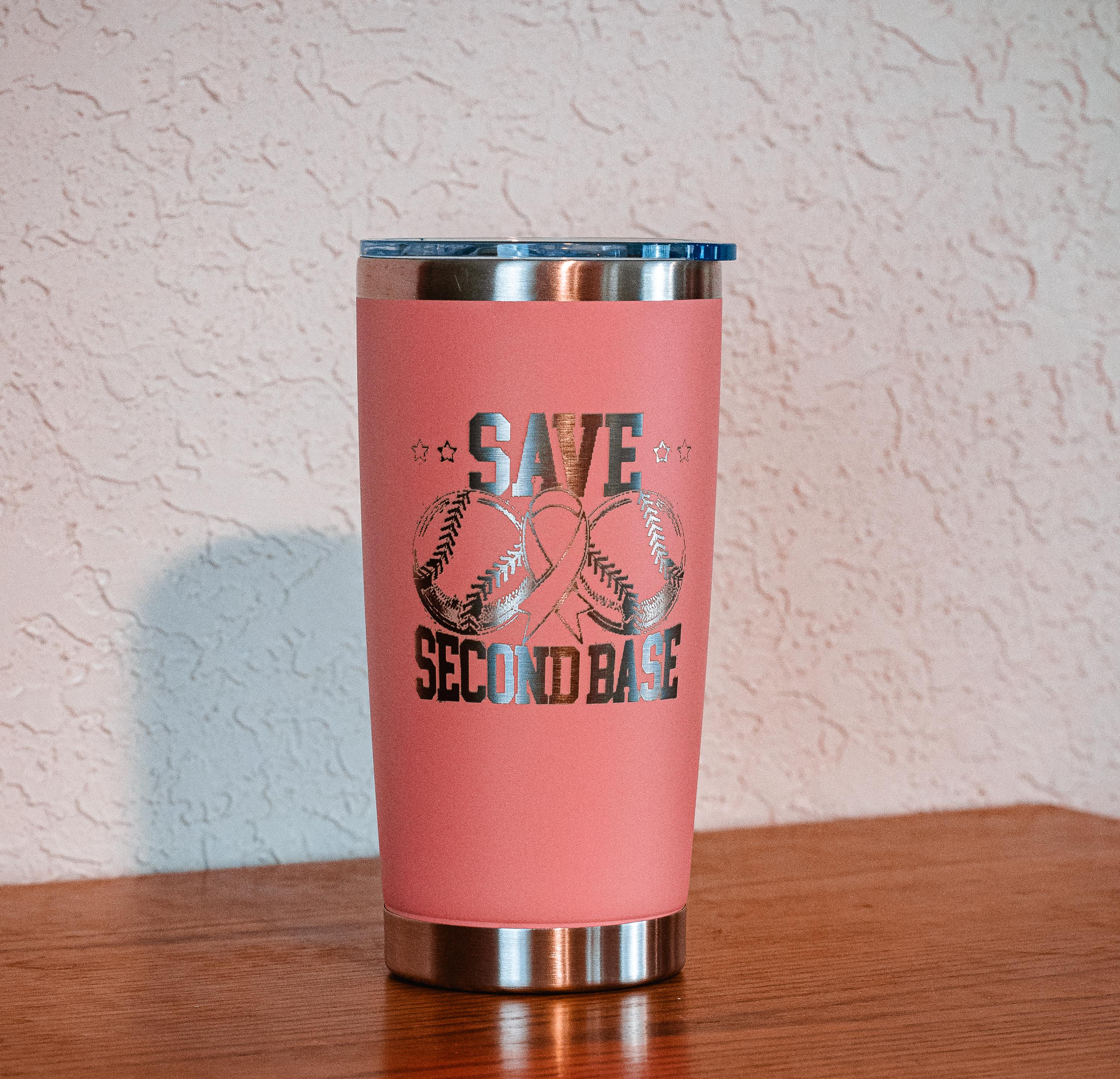 Pink “Save Second Base” 20oz Stainless Steel Tumbler – Breast Cancer Awareness – Five Dollar Donation to Susan G. Komen Foundation