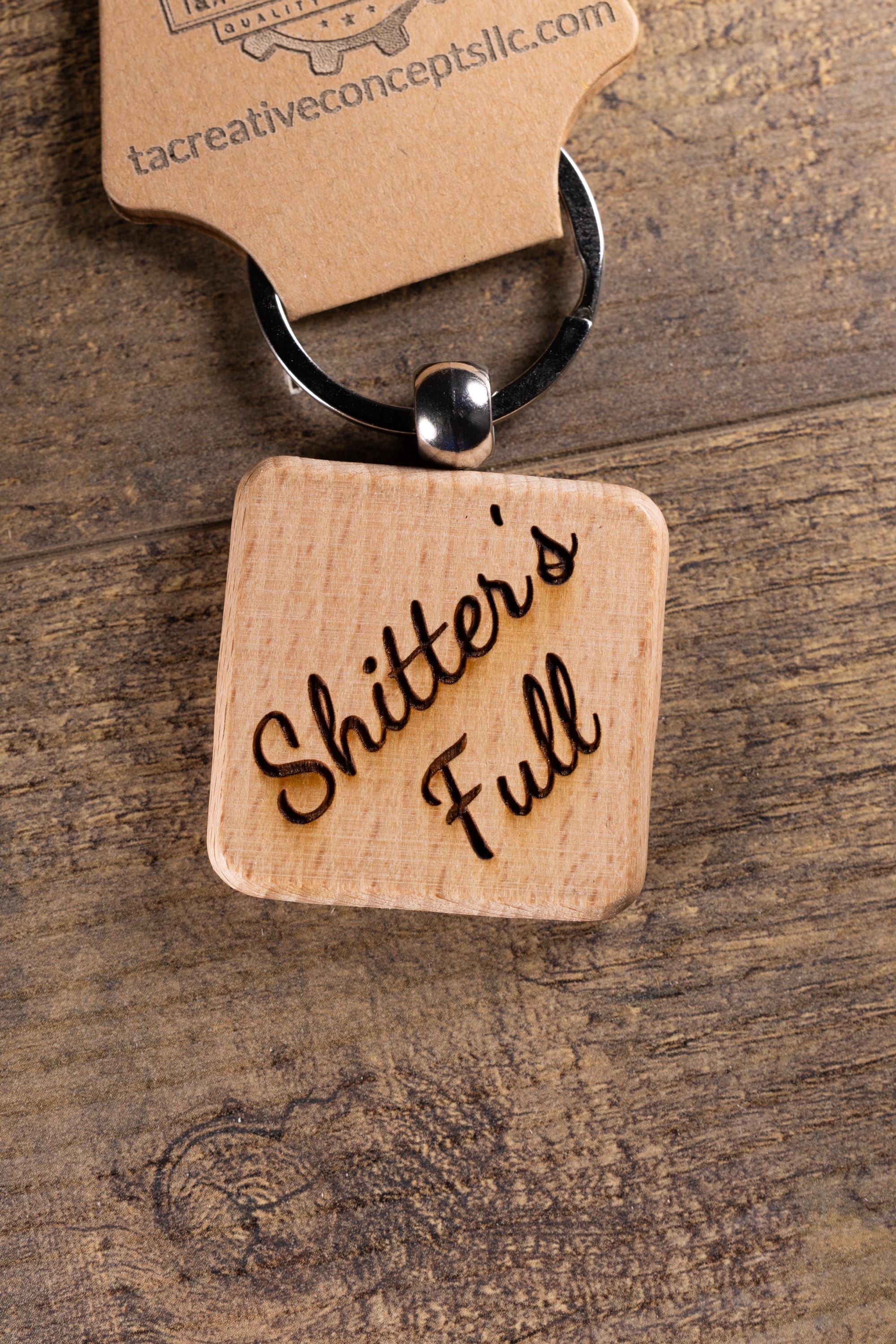 Laser Engraved Wood “Shitter’s Full” Keychain / Bag Charm – Hardwood with Stainless Hardware – Funny Christmas Gift