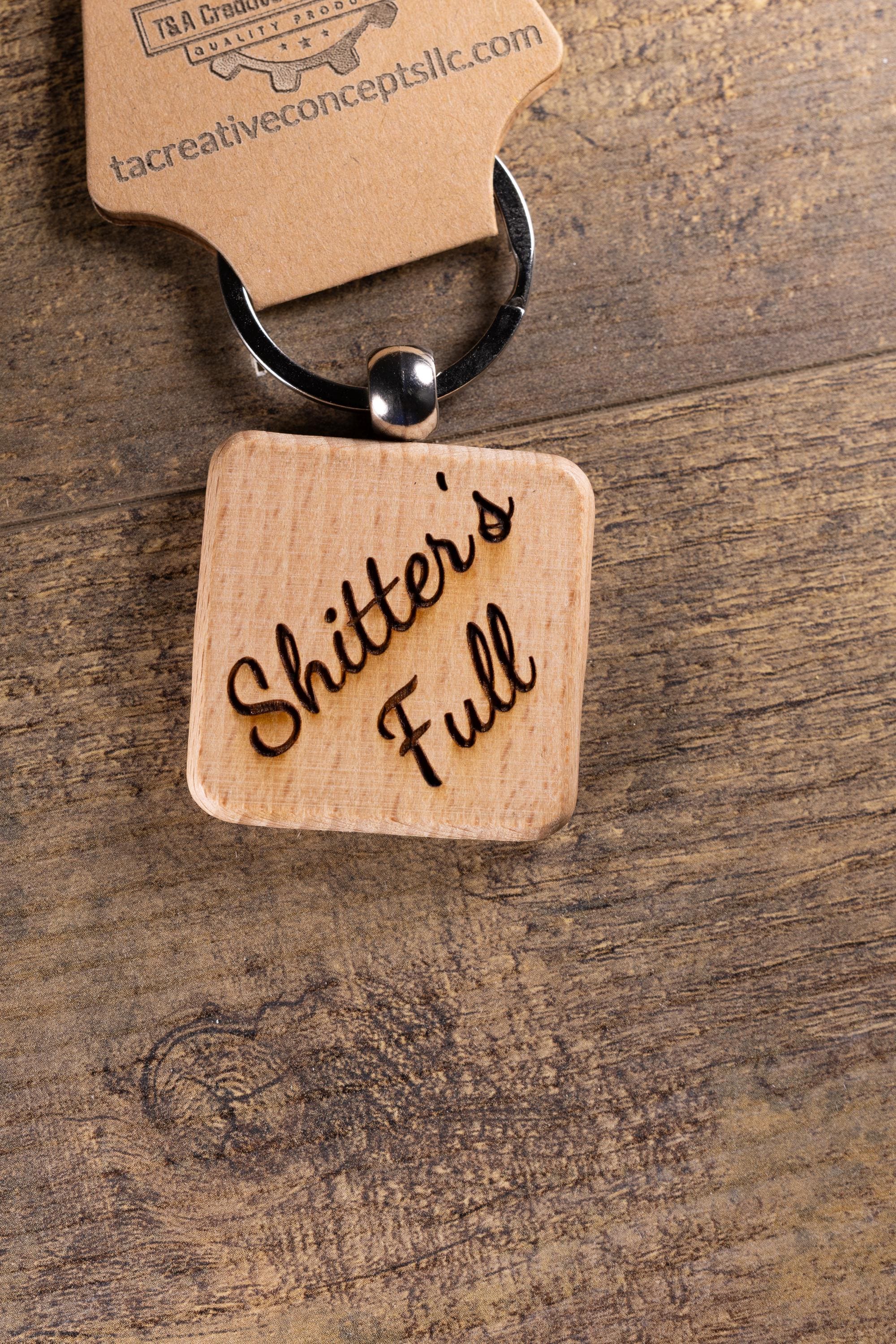 Laser Engraved Wood “Shitter’s Full” Keychain / Bag Charm – Hardwood with Stainless Hardware – Funny Christmas Gift