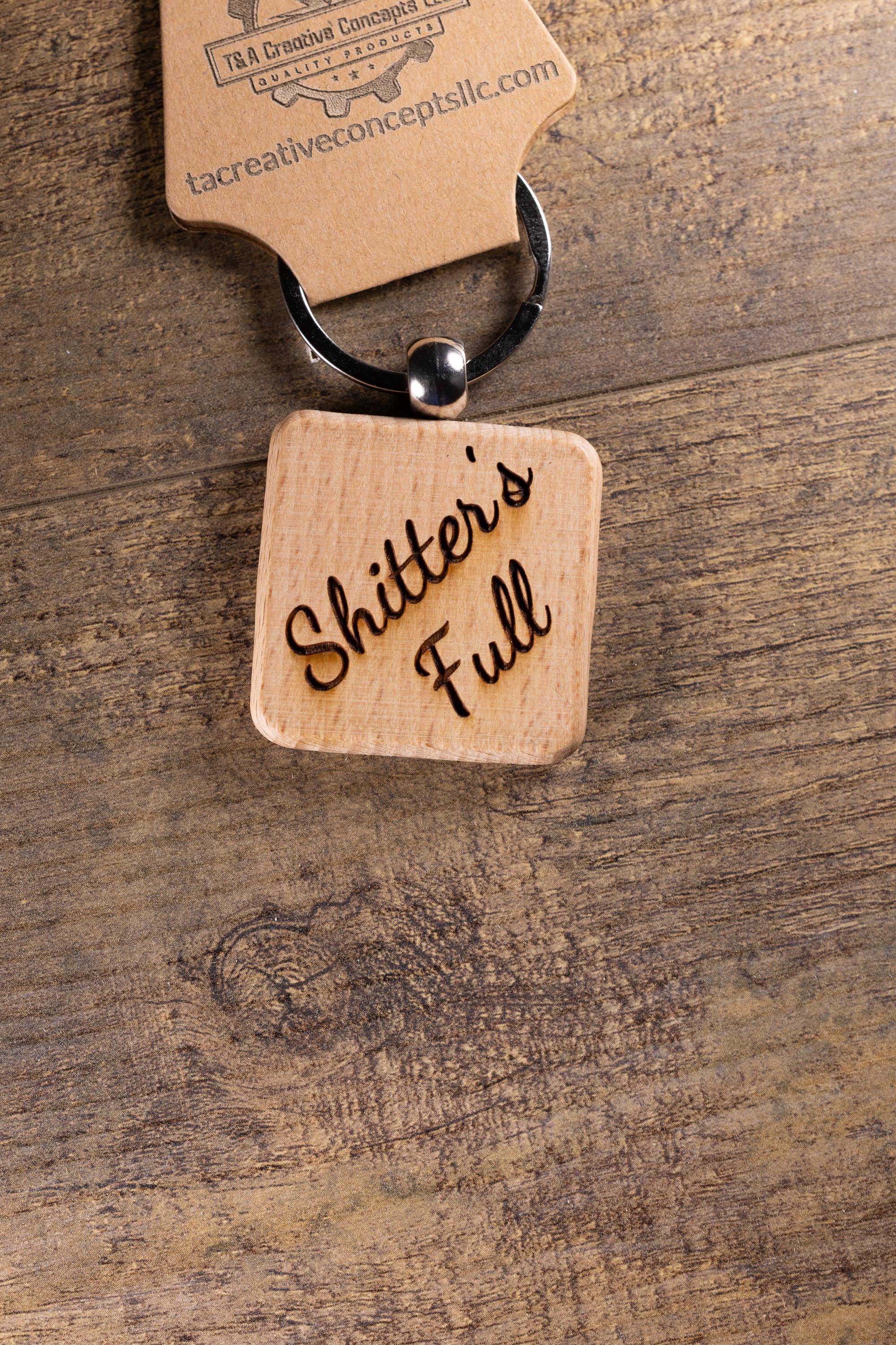 Laser Engraved Wood “Shitter’s Full” Keychain / Bag Charm – Hardwood with Stainless Hardware – Funny Christmas Gift