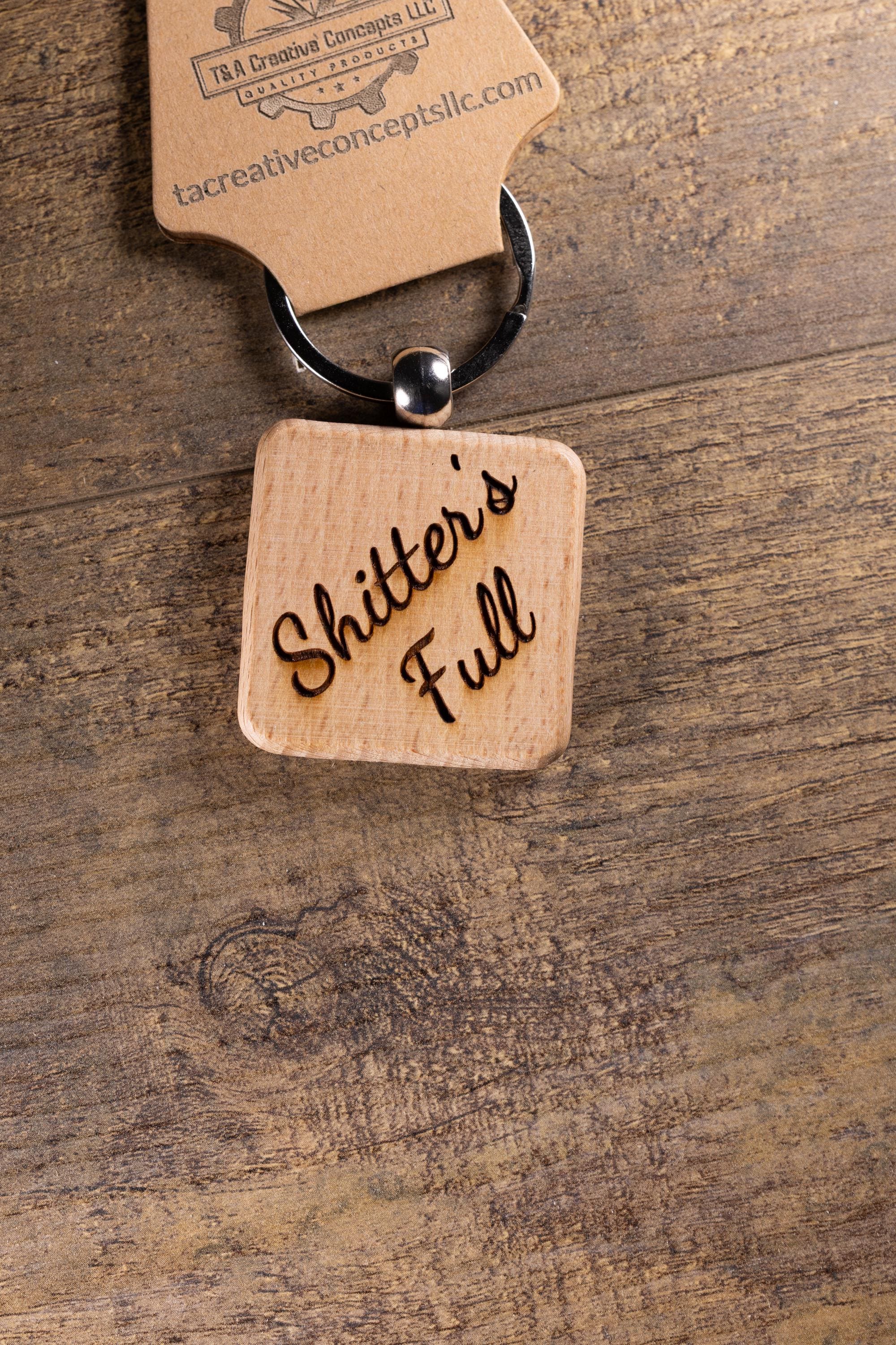 Laser Engraved Wood “Shitter’s Full” Keychain / Bag Charm – Hardwood with Stainless Hardware – Funny Christmas Gift