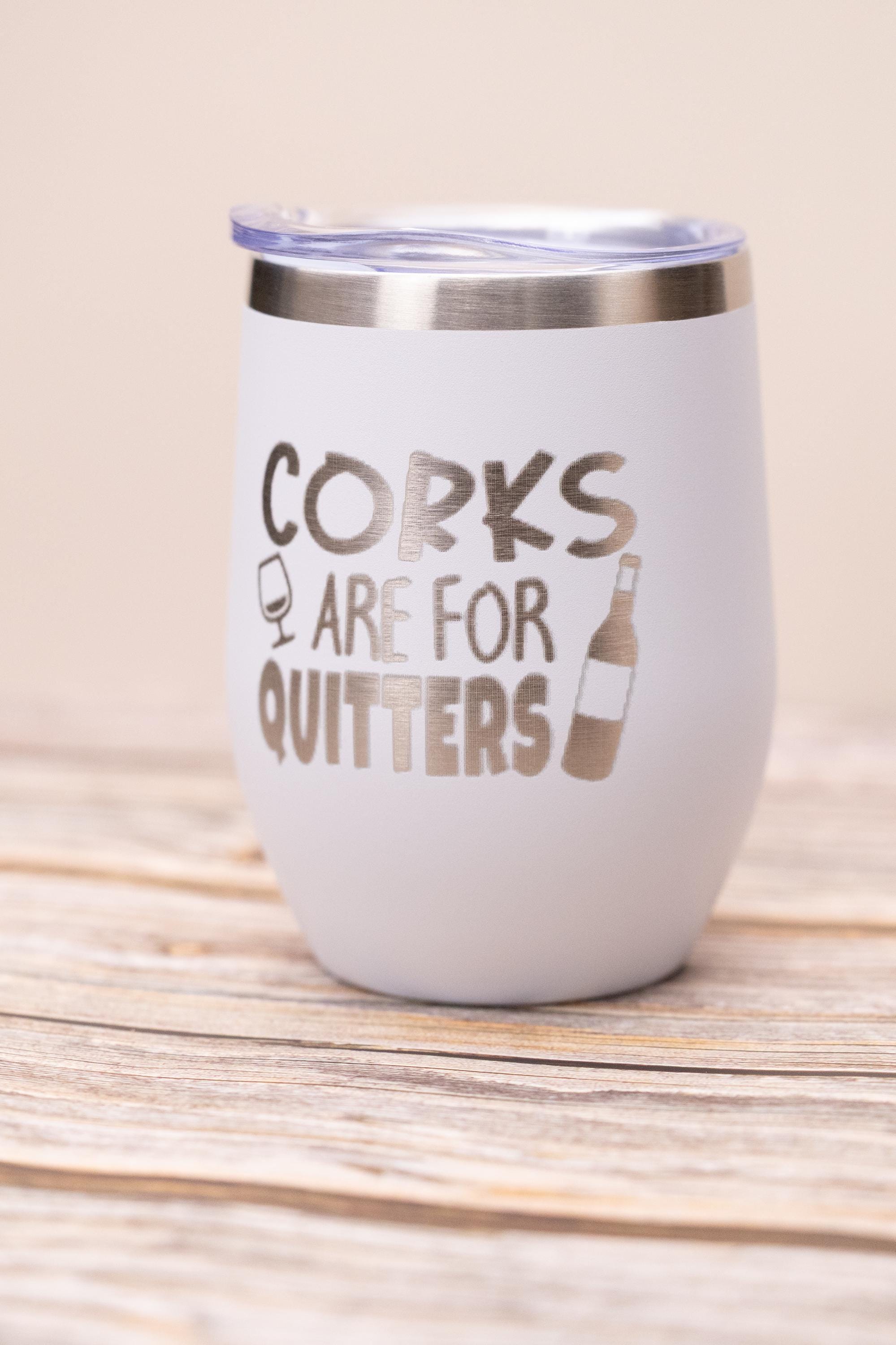 Corks are for quitters wine tumbler: laser engraved stainless steel, funny wine gift