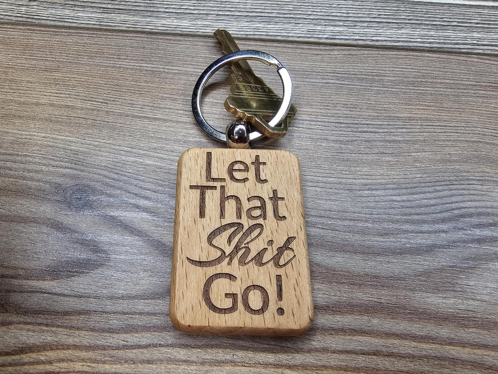 Let that shit go keychain / bag charm – double-sided laser engraved wood with stainless steel keyring, funny inspirational gift