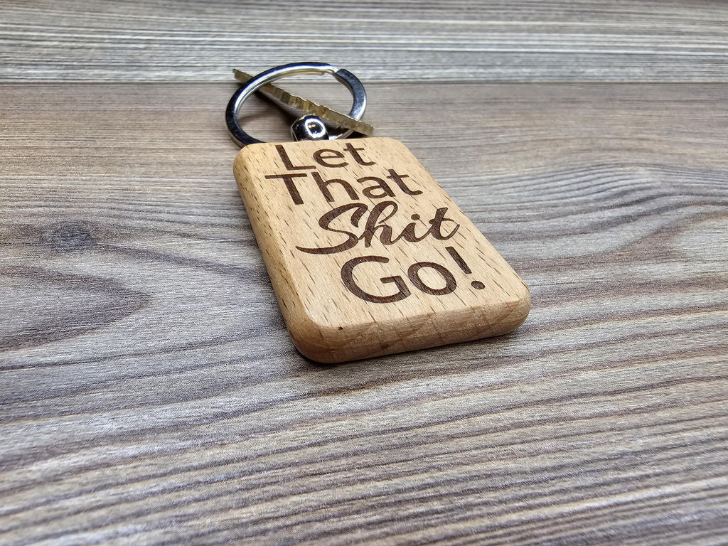 Let that shit go keychain / bag charm – double-sided laser engraved wood with stainless steel keyring, funny inspirational gift