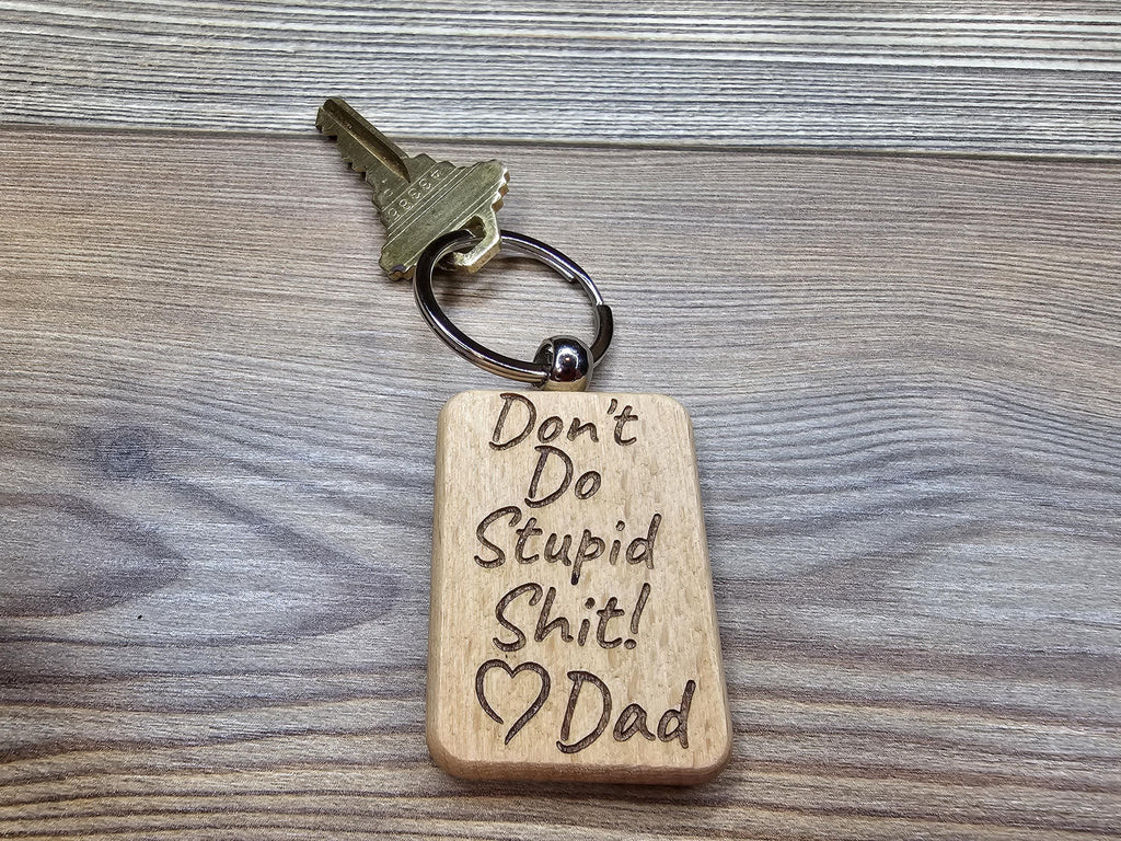 Funny dad "Dont do stupid shit" keychain: laser engraved hardwood, stainless steel keyring