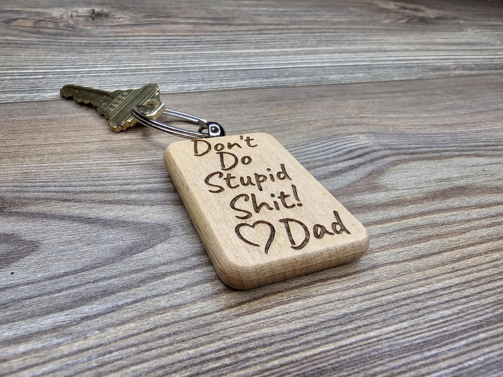 Funny dad "Dont do stupid shit" keychain: laser engraved hardwood, stainless steel keyring
