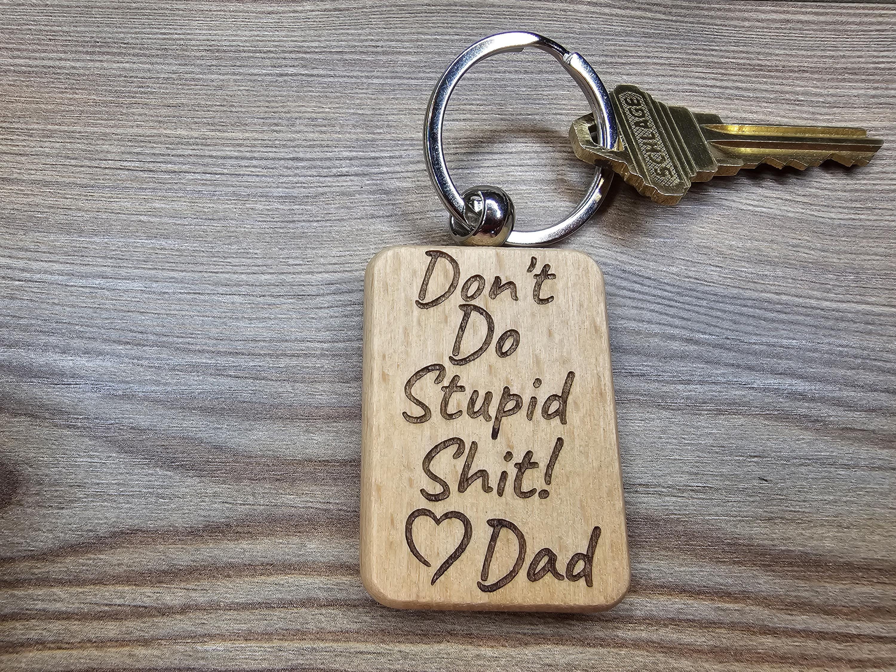 Funny dad "Dont do stupid shit" keychain: laser engraved hardwood, stainless steel keyring