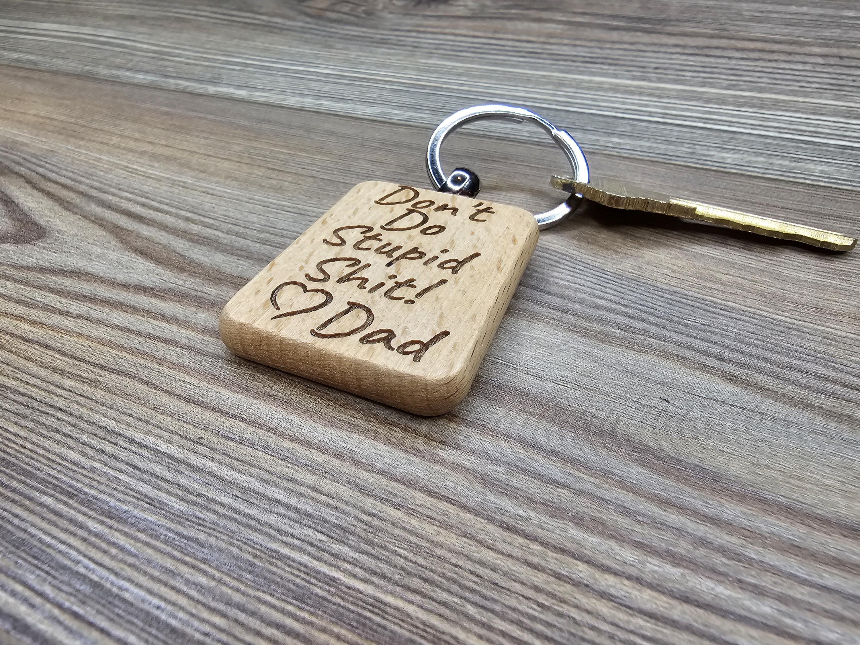 Funny dad "Dont do stupid shit" keychain: laser engraved hardwood, stainless steel keyring
