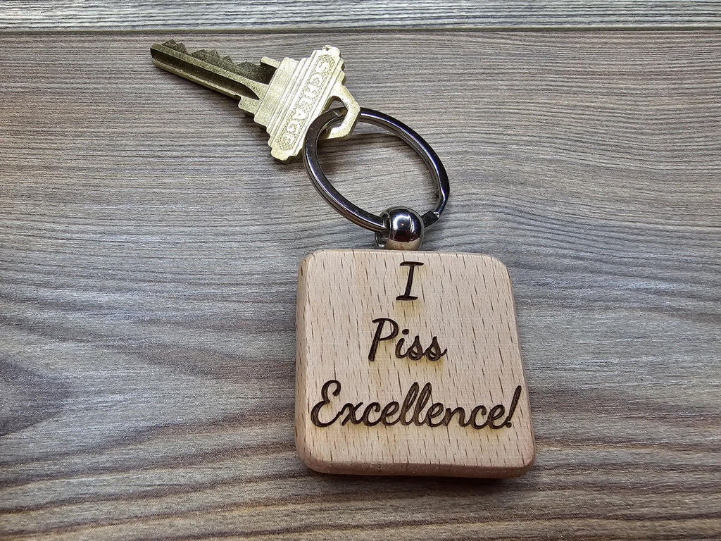 I piss excellence keychain: laser engraved hardwood, funny keychain gift