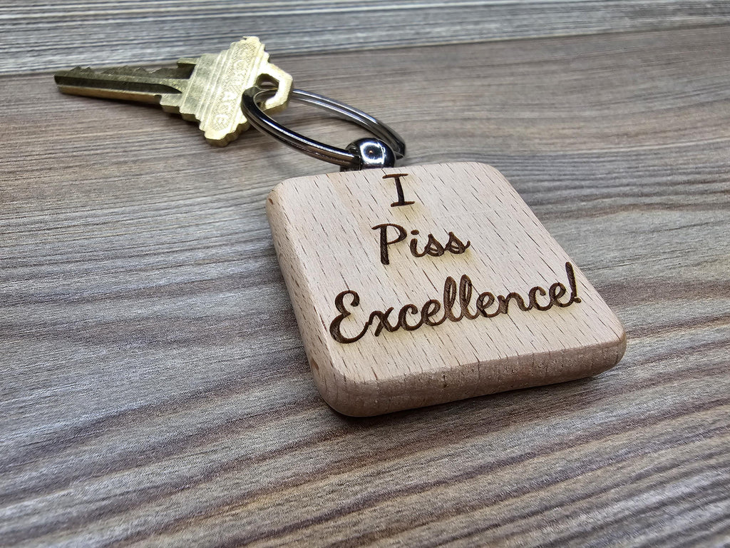 I piss excellence keychain: laser engraved hardwood, funny keychain gift