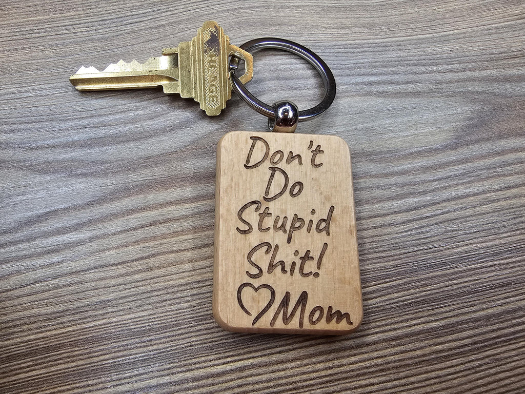 Funny "Don't do stupid shit" Love Mom keychain / bag charm: laser engraved wood & stainless steel